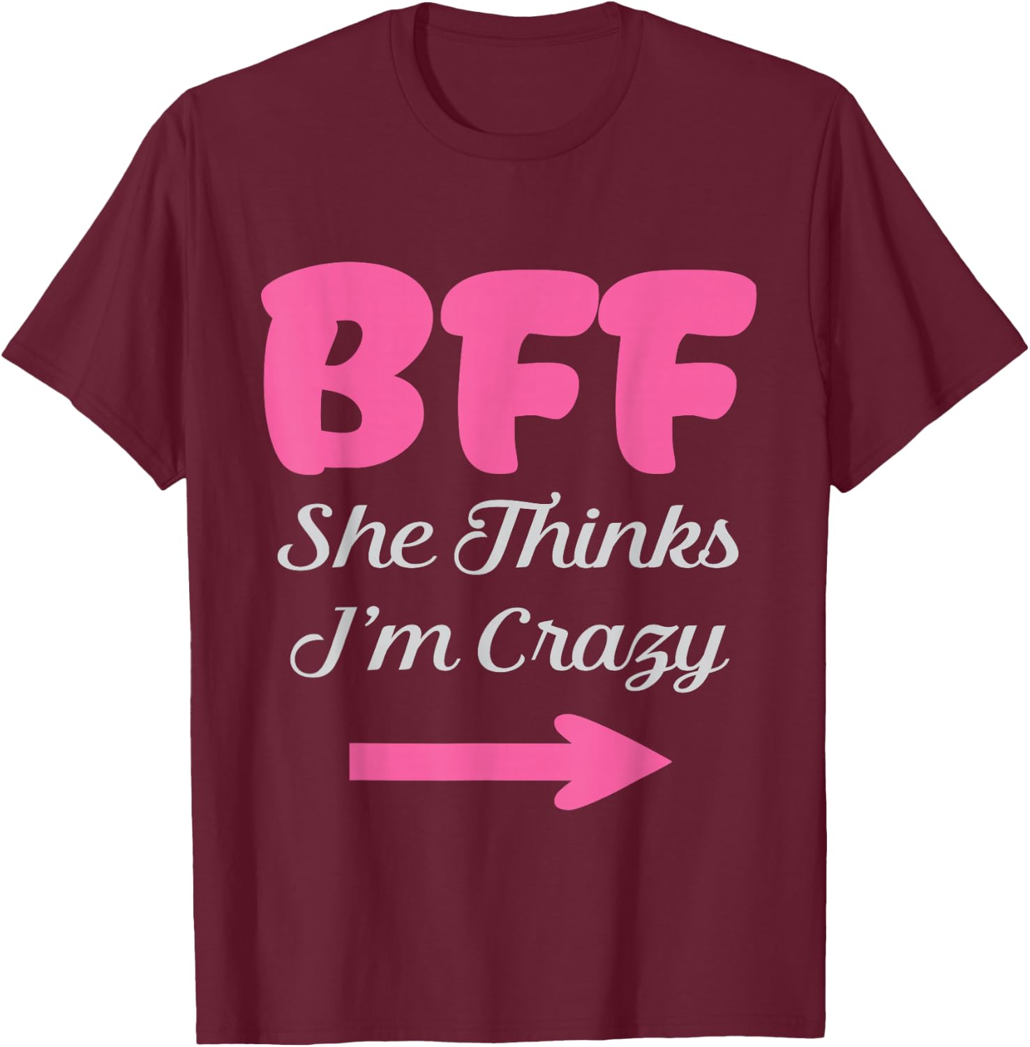 BFF I Know She's Crazy Best Friends forever Girls besties T-Shirt - T-Shirt | Maroon