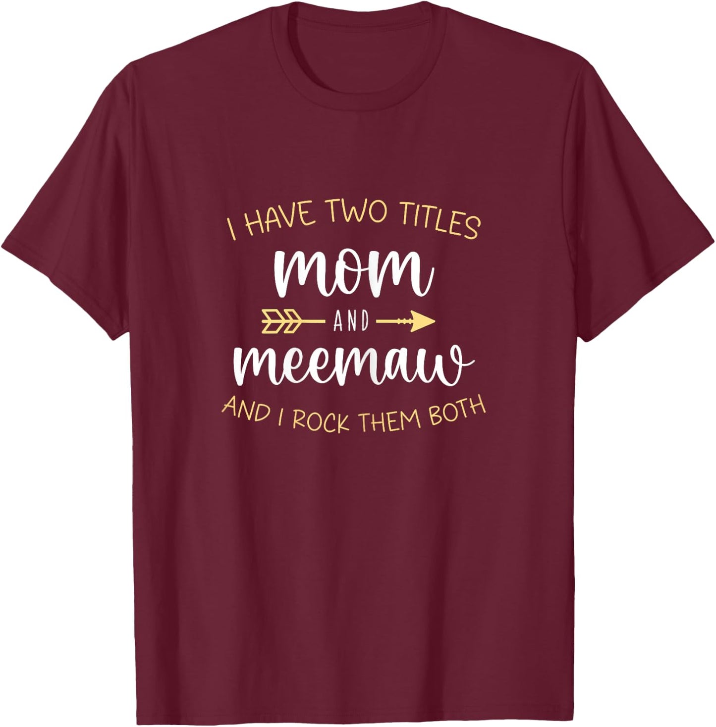 I Have Two 2 Titles Mom And MeeMaw I Rock Them Both Mee-Maw T-Shirt - T-Shirt | Maroon