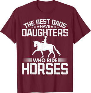The Best Dads Have Daughters Who Ride Horses Daughter Horse T-Shirt - T-Shirt | Maroon