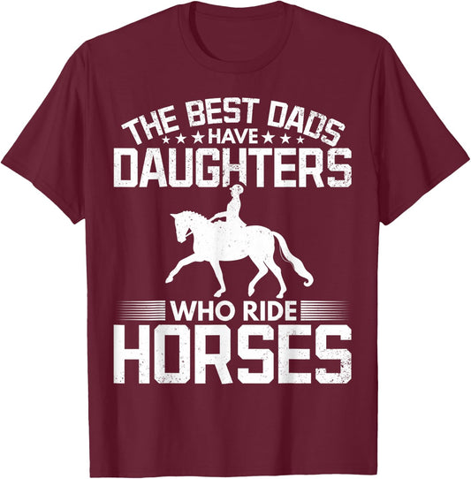 The Best Dads Have Daughters Who Ride Horses Daughter Horse T-Shirt - T-Shirt | Maroon