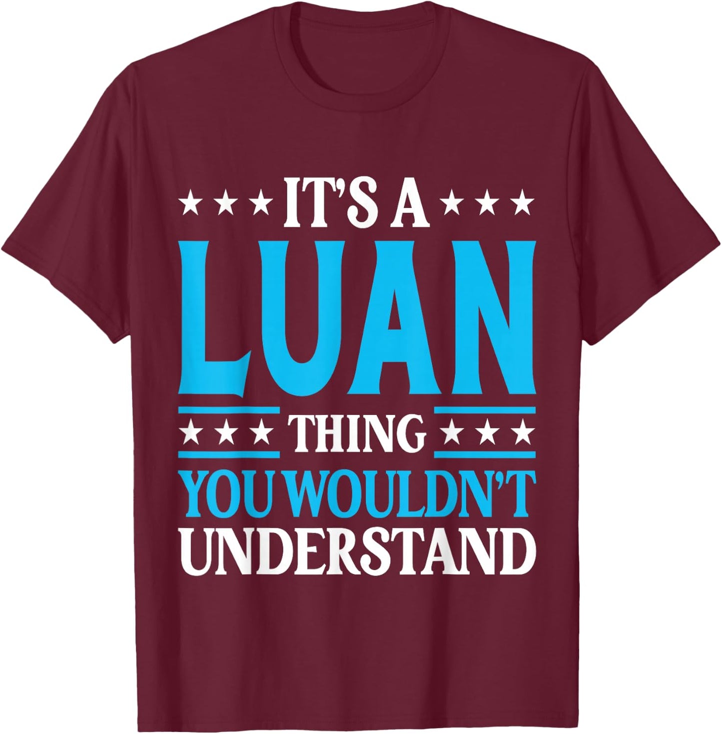 It's A Luan Thing Wouldn't Understand Personal Name Luan T-Shirt - T-Shirt | Maroon