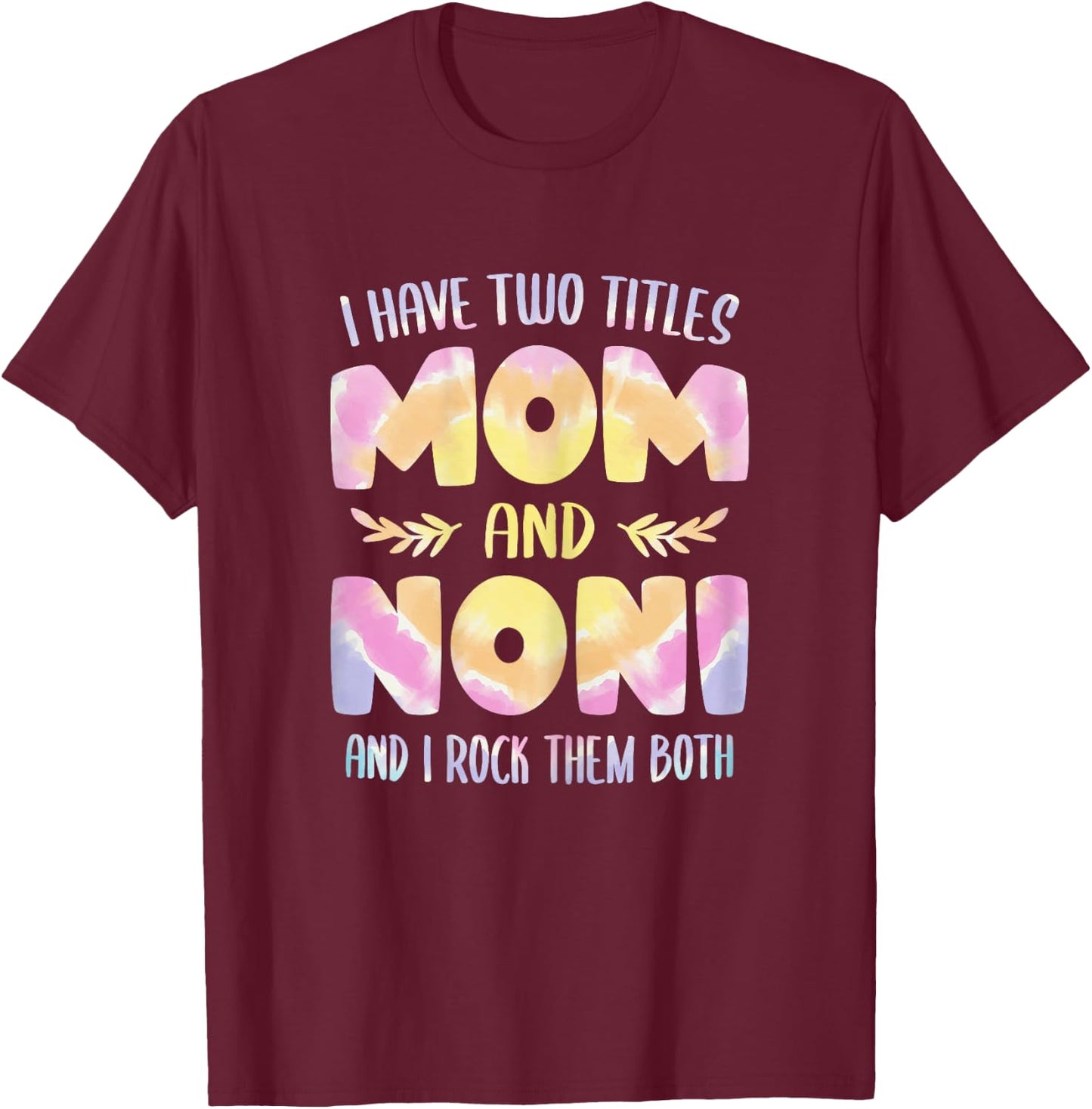 I have two Titles Mom and Noni Grandma Mother's Day T-Shirt - T-Shirt | Maroon