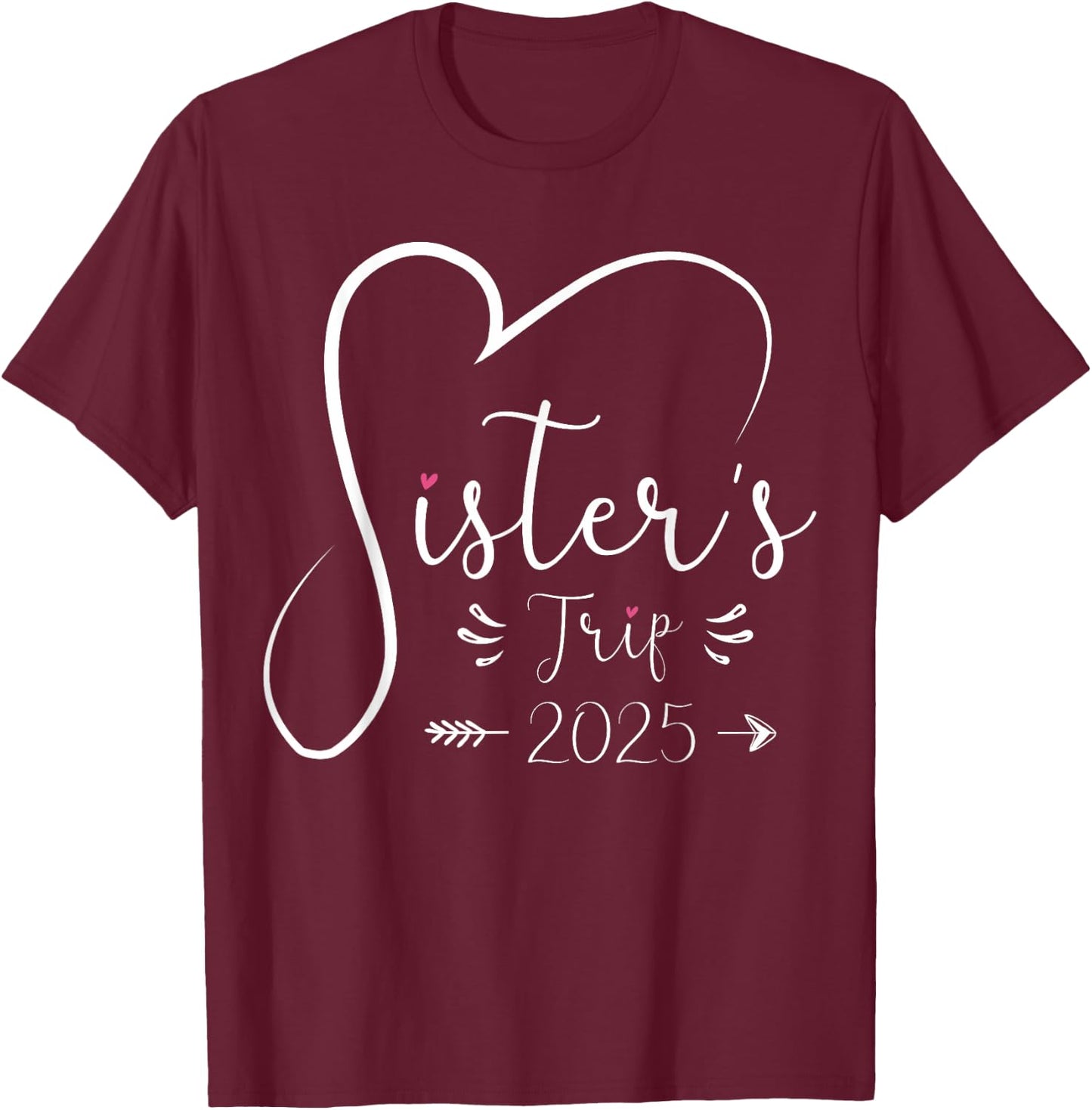 Sisters Trip 2025 Shirt Girls Road Trip 2025 Vacation Lovers T-Shirt - T-Shirt | Maroon