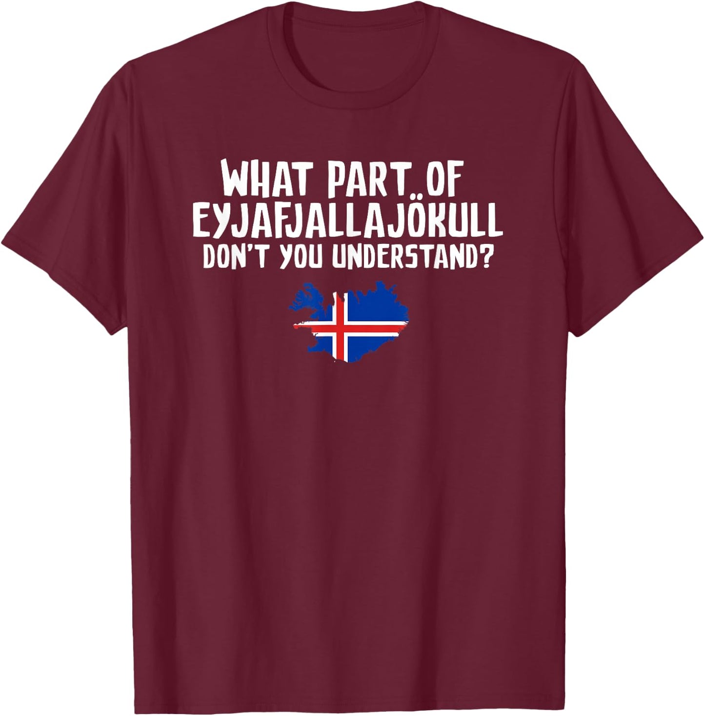 Don't You Understand Volcano Iceland T-Shirt - T-Shirt | Maroon