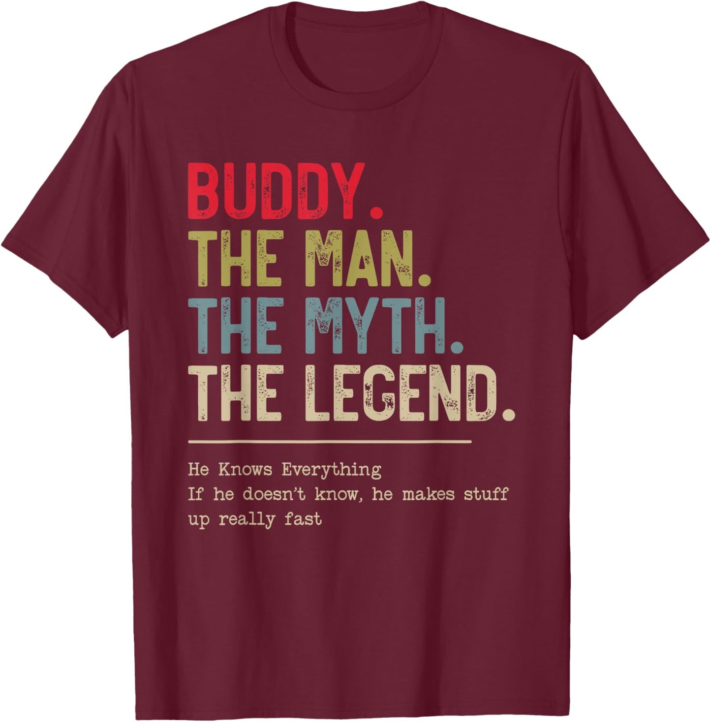 Buddy The Man The Myth The Legend He Knows Everything T-Shirt - T-Shirt | Maroon