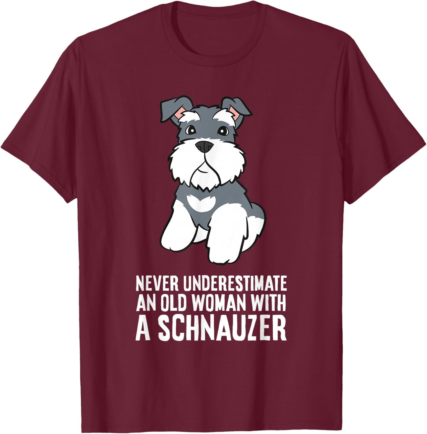 Never Underestimate an Old Woman with A Schnauzer T-Shirt - T-Shirt | Maroon