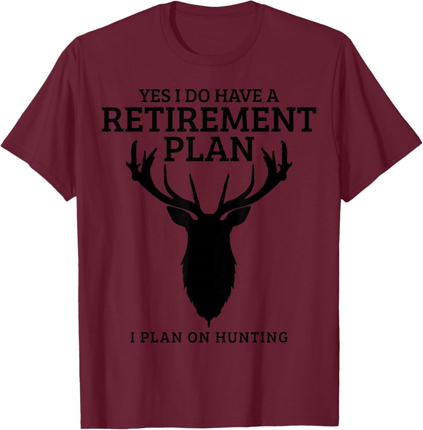 Hunting Retirement Plan Funny Elk Deer Retired Hunter Gift Small T-Shirt - T-Shirt | Maroon