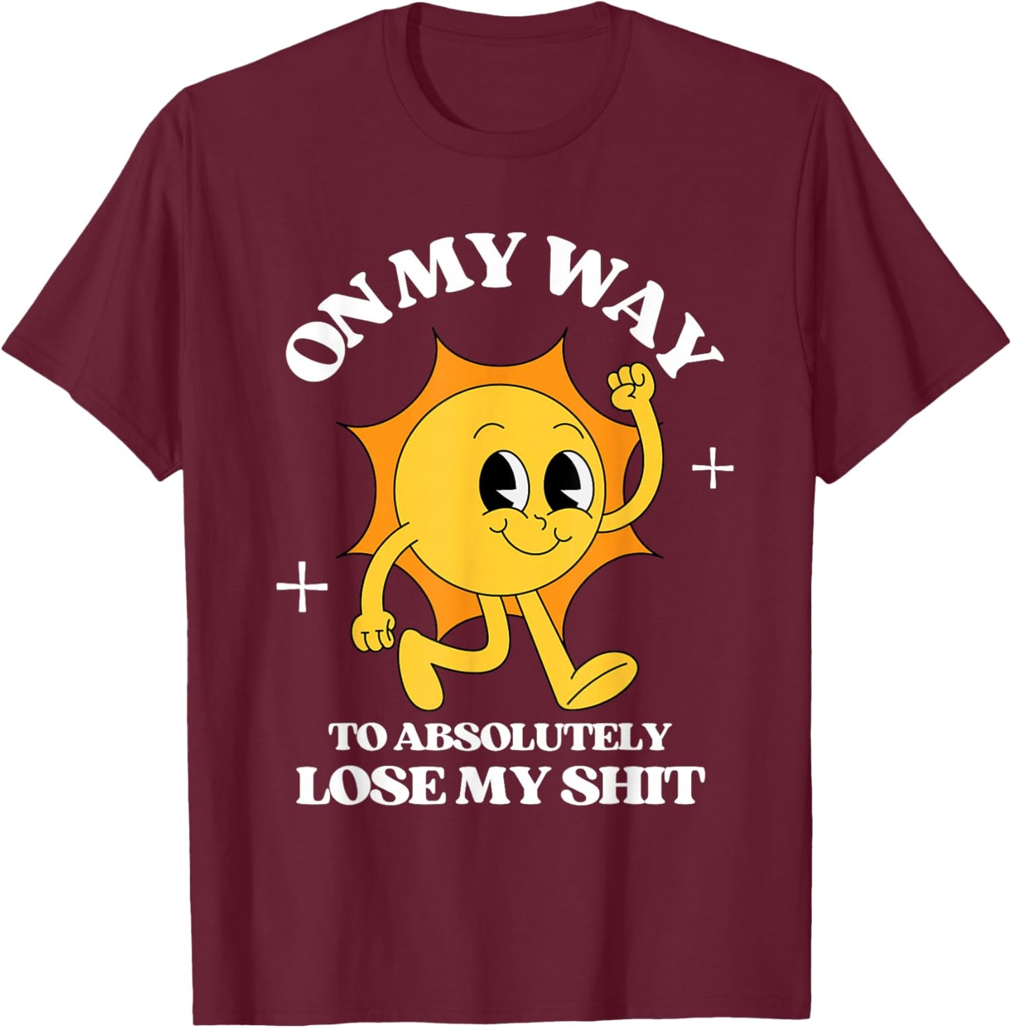 On My Way To Absolutely Lose My Shit Retro Vintage Sarcastic T-Shirt - T-Shirt | Maroon