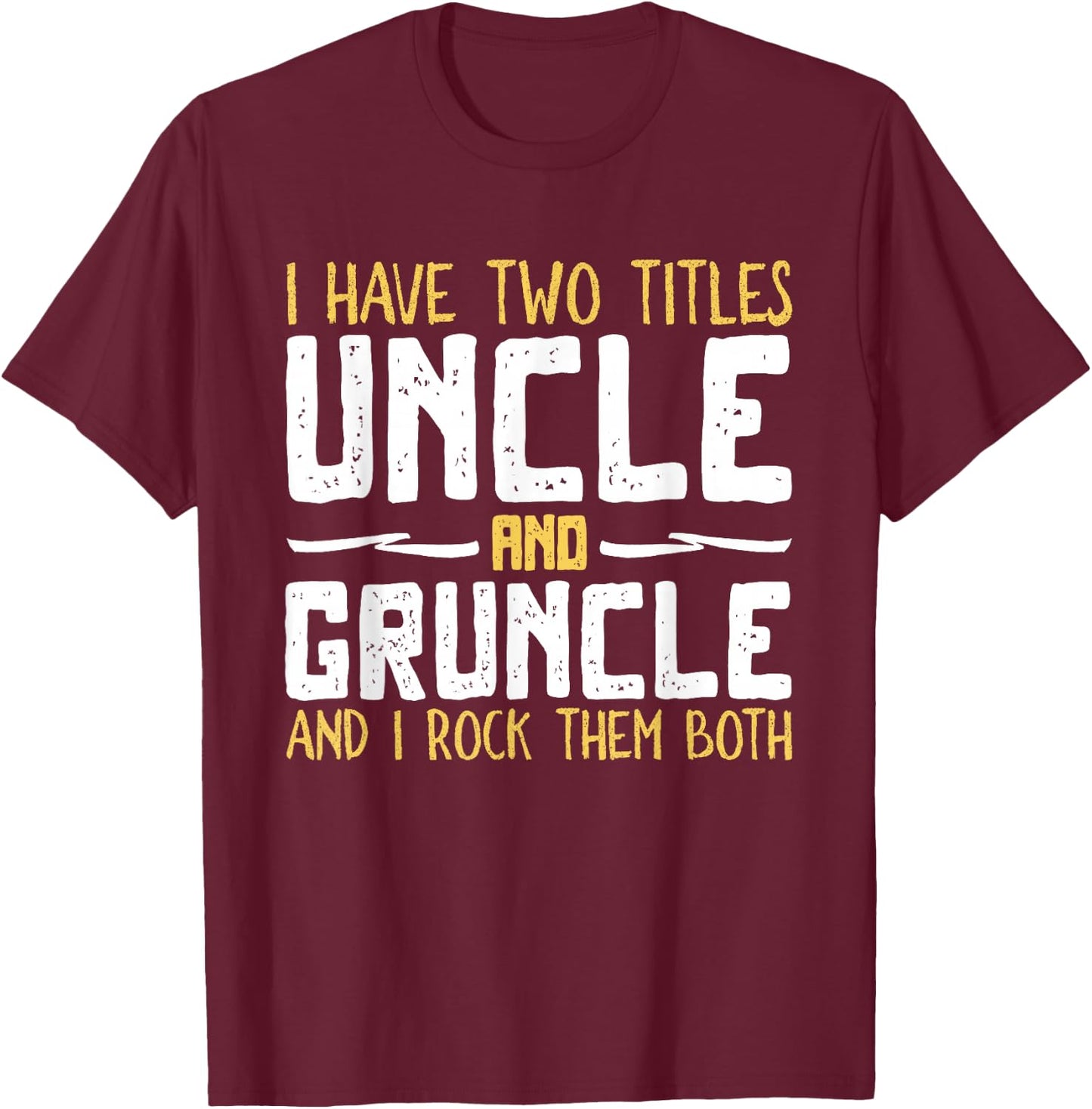 I Have Two 2 Titles Uncle And Gruncle And I Rock Them Both T-Shirt - T-Shirt | Maroon