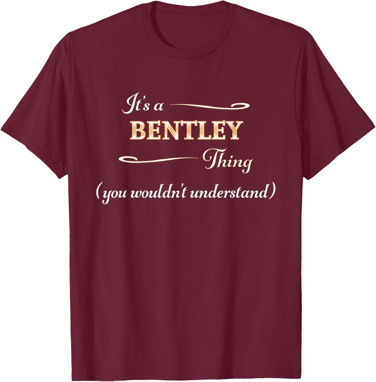 It's a Bentley Thing, You Wouldn't Understand | Name Gift T-Shirt - T-Shirt | Maroon