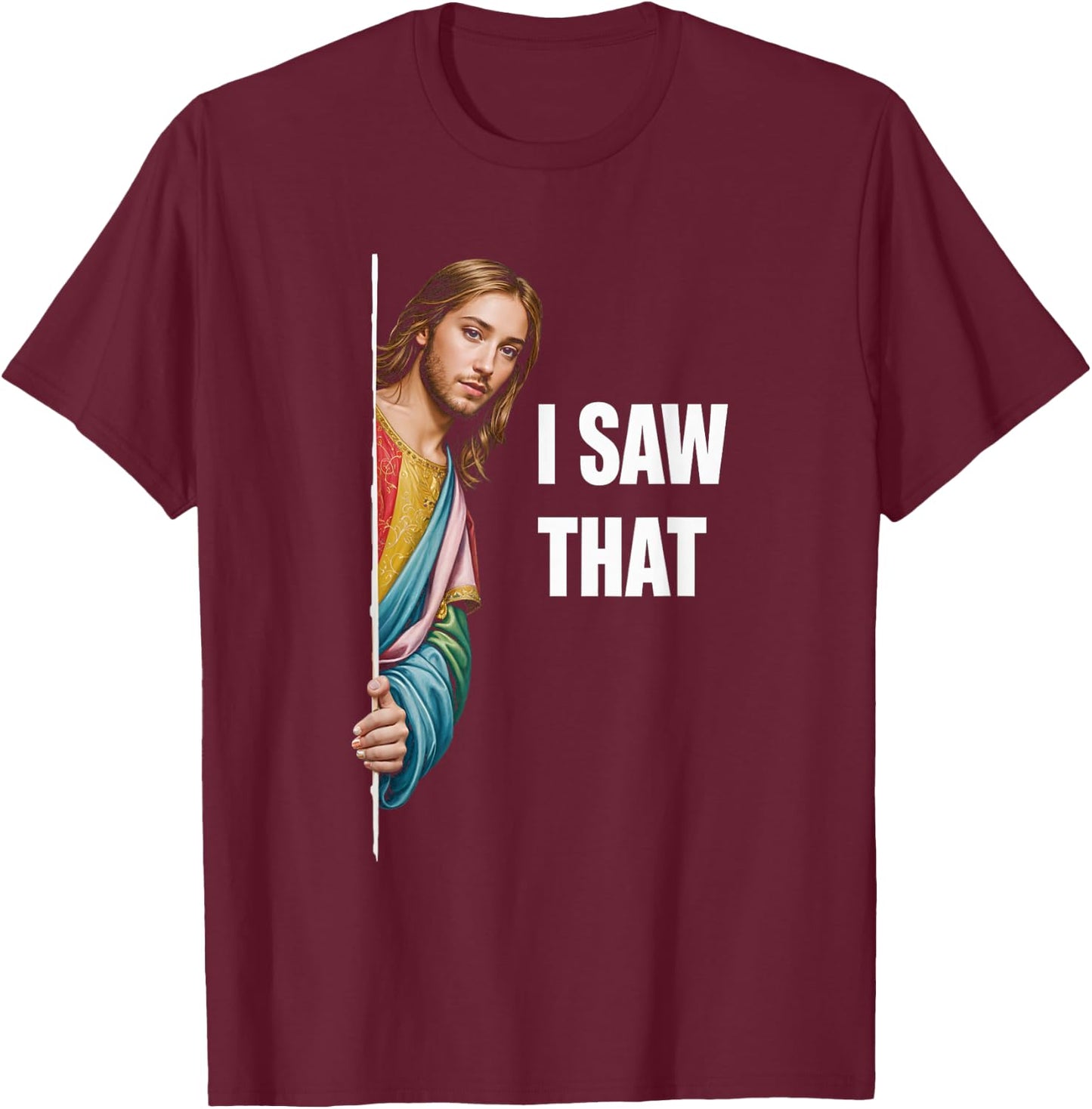 I Saw That Jesus Religious Faith Meme Christian T-Shirt - T-Shirt | Maroon