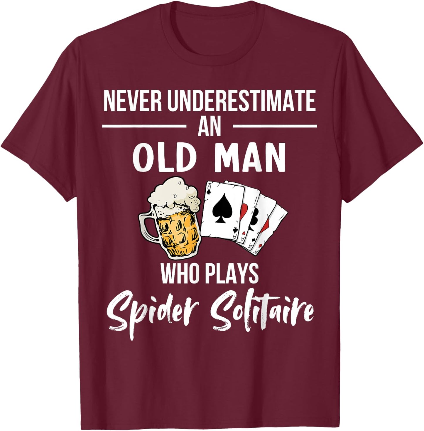 Never underestimate an old man who plays Spider Solitaire T-Shirt - T-Shirt | Maroon