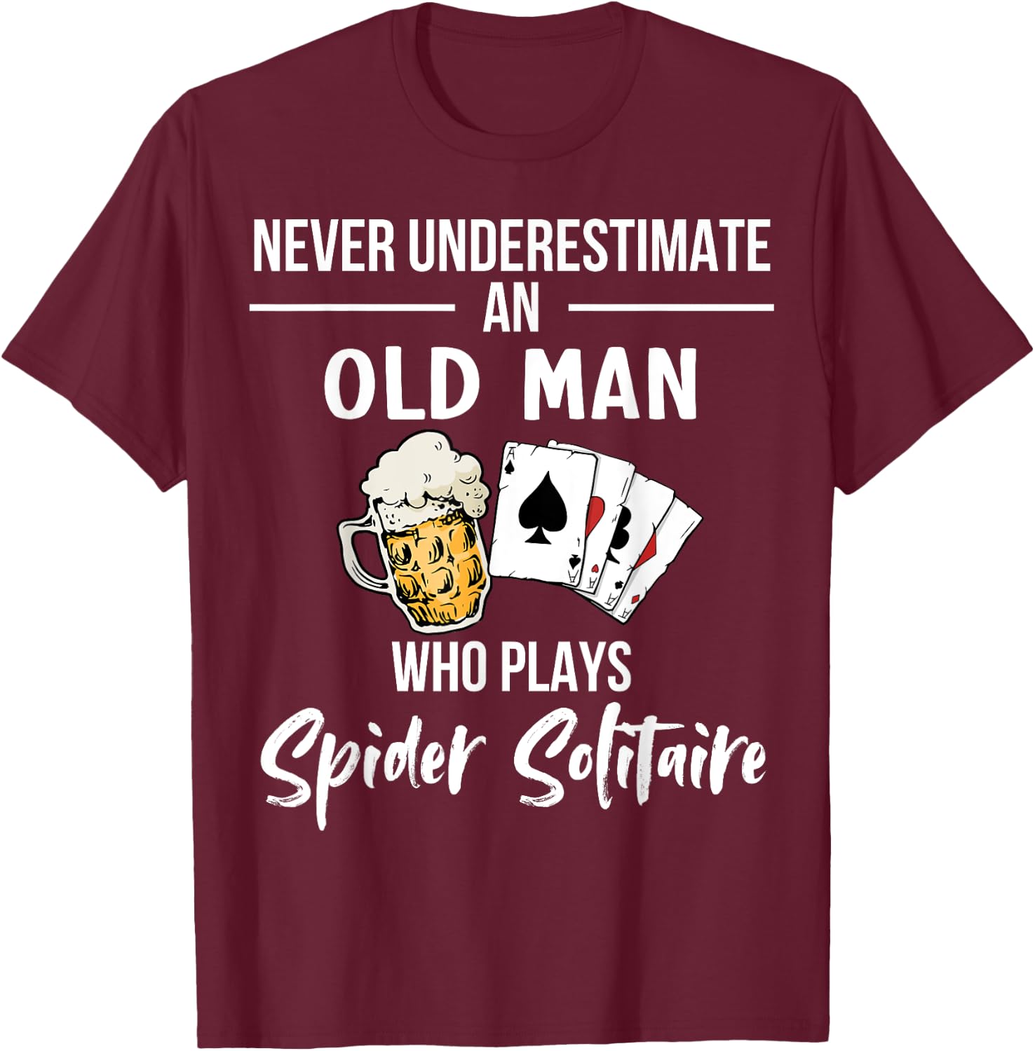 Never underestimate an old man who plays Spider Solitaire T-Shirt - T-Shirt | Maroon