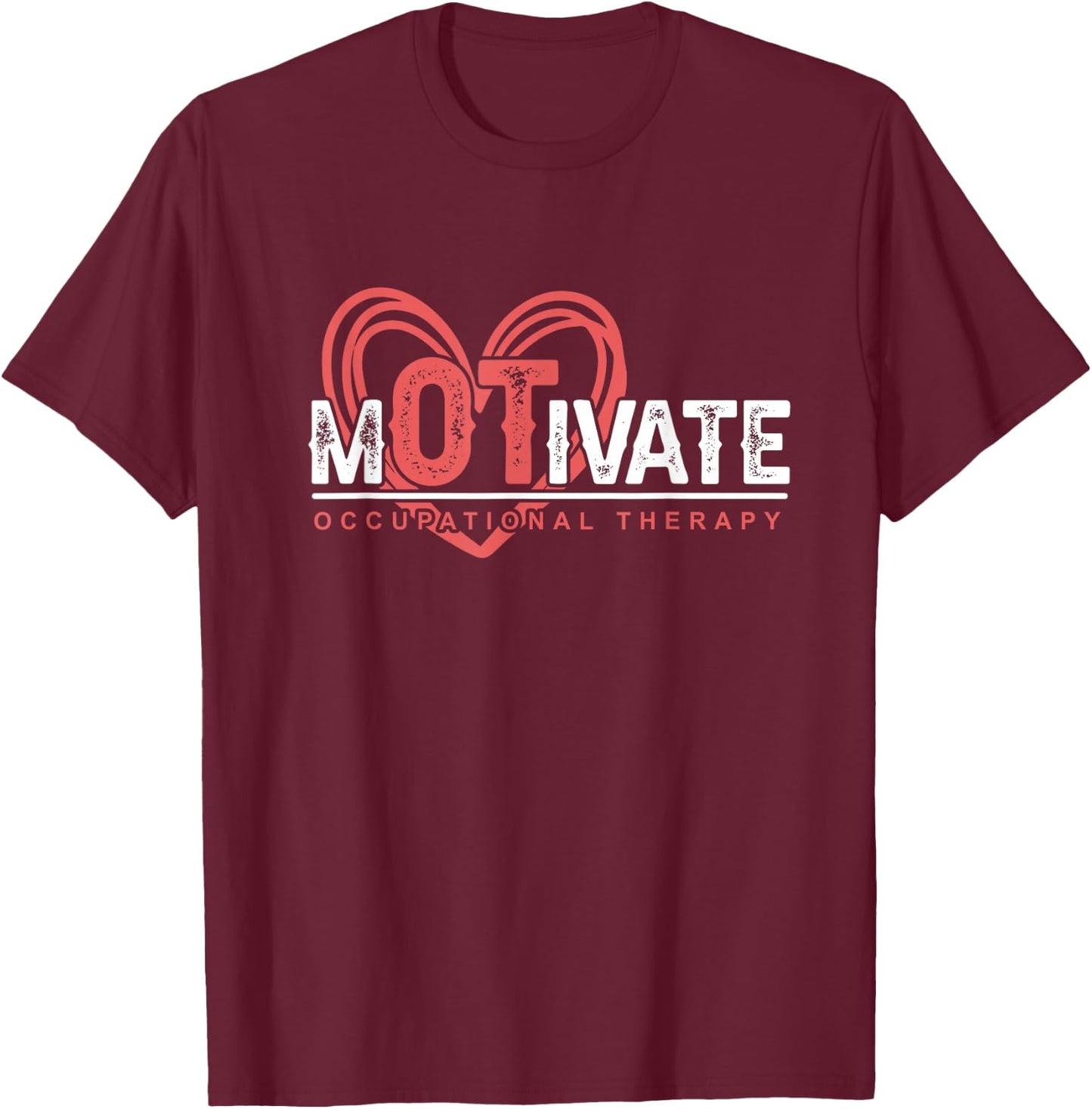 Exercise OTA Therapist Heart Motivate Occupational Therapy T-Shirt - T-Shirt | Maroon