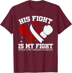 Adenoid Cystic Carcinoma Awareness His Fight is My Fight T-Shirt - T-Shirt | Maroon