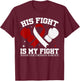 Adenoid Cystic Carcinoma Awareness His Fight is My Fight T-Shirt - T-Shirt | Maroon