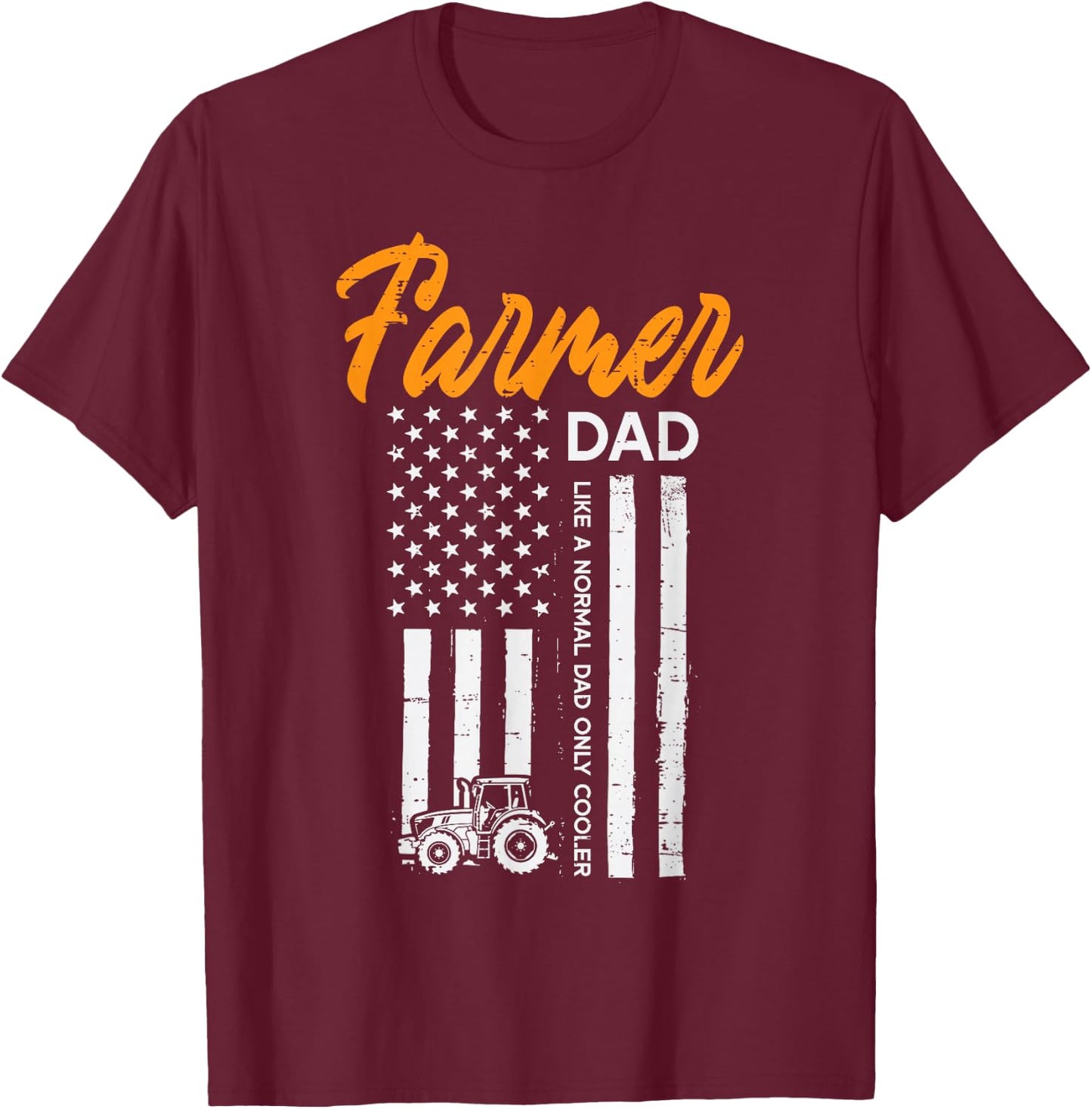 Farmer Dad Like Normal Cooler US Flag Fathers Day Farm Papa T-Shirt - T-Shirt | Maroon