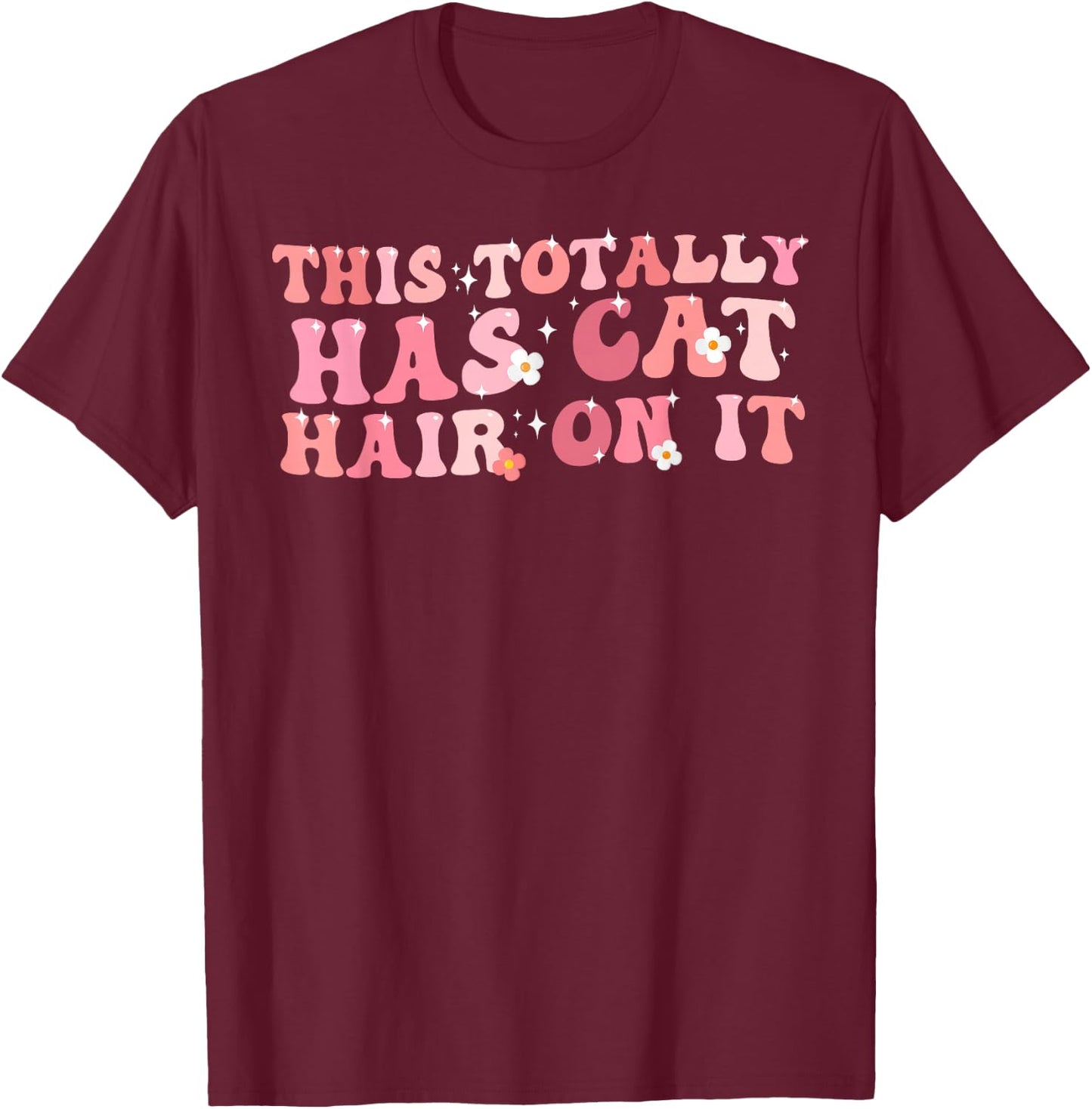 Funny Saying This Totally Has Cat Hair On It Cat Love T-Shirt - T-Shirt | Maroon