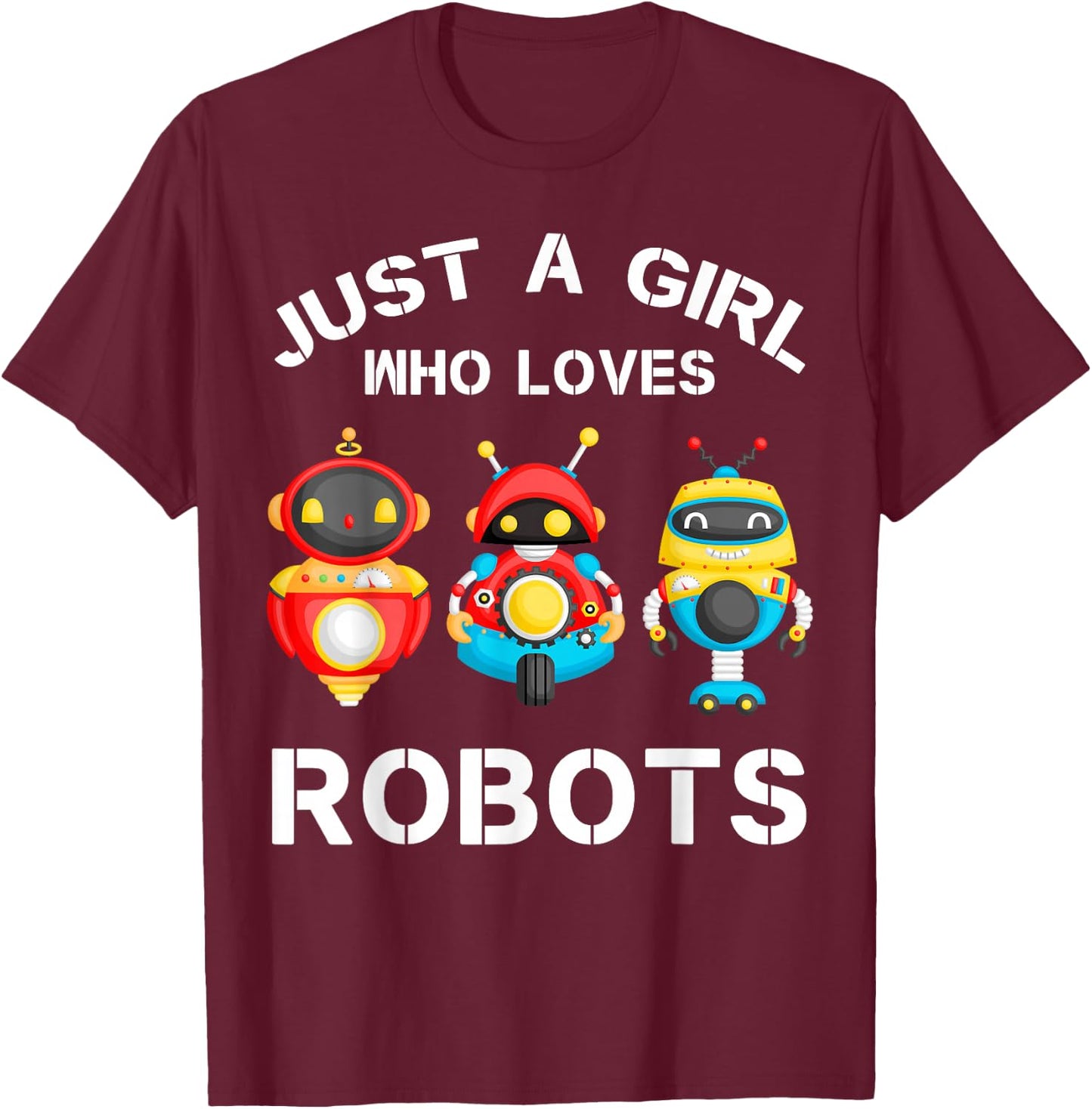Just a Girl Who Loves Robots Funny Robotics Lover Girls T-Shirt - T-Shirt | Maroon