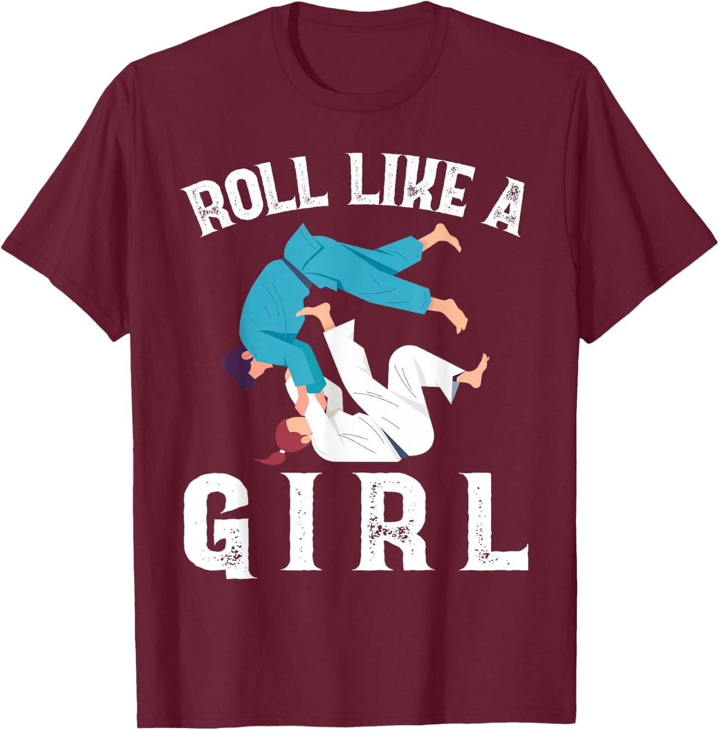 Roll Like A Girl Proud Fighter Funny Jiu Jitsu Martial Arts T-Shirt - T-Shirt | Maroon