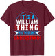 It's A WILLIAM Thing You Wouldn't Understand WILLIAM T-Shirt - T-Shirt | Maroon