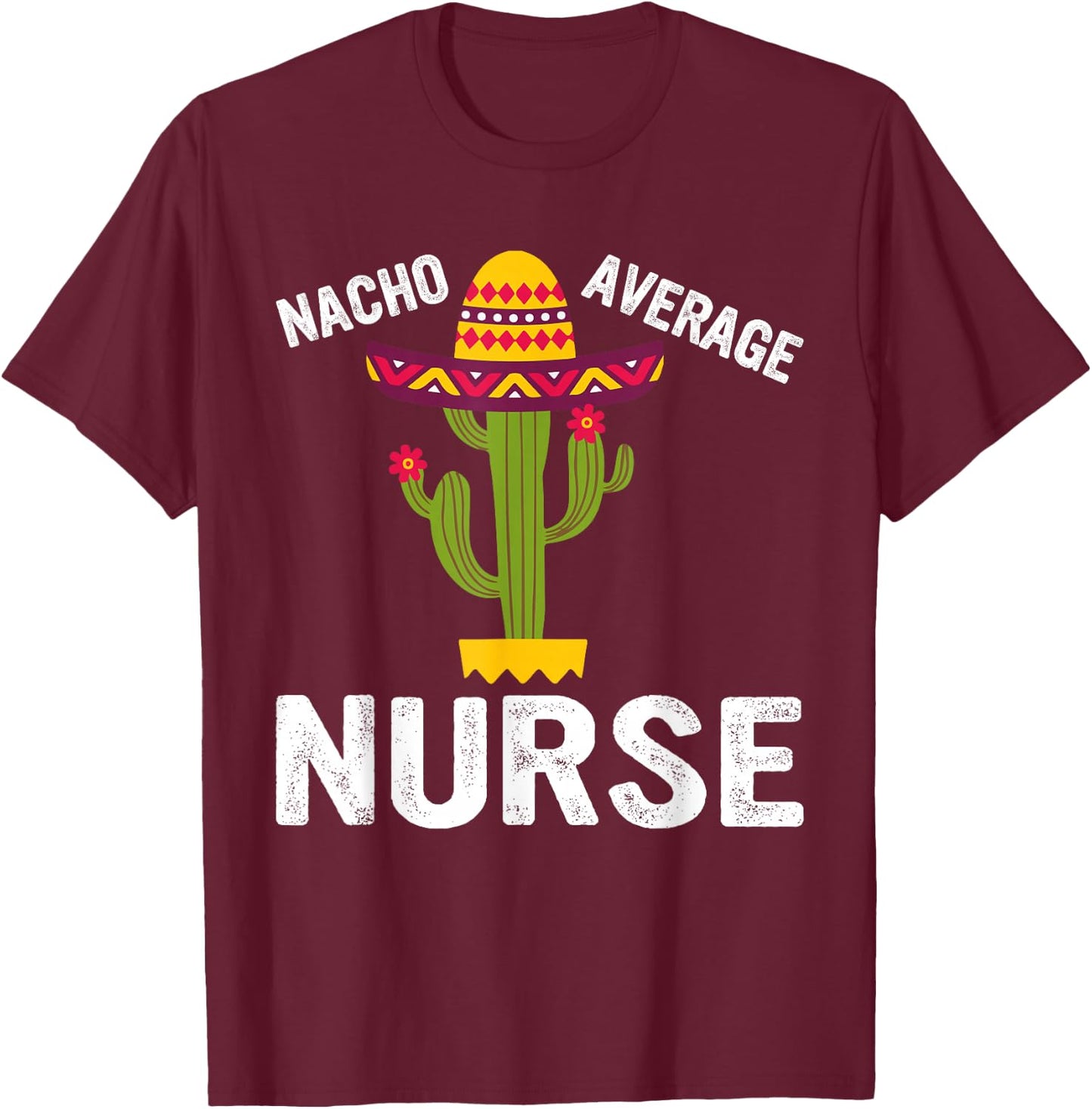 Nacho Average Nurse - Funny Nursing Appreciation Funny RN T-Shirt - T-Shirt | Maroon