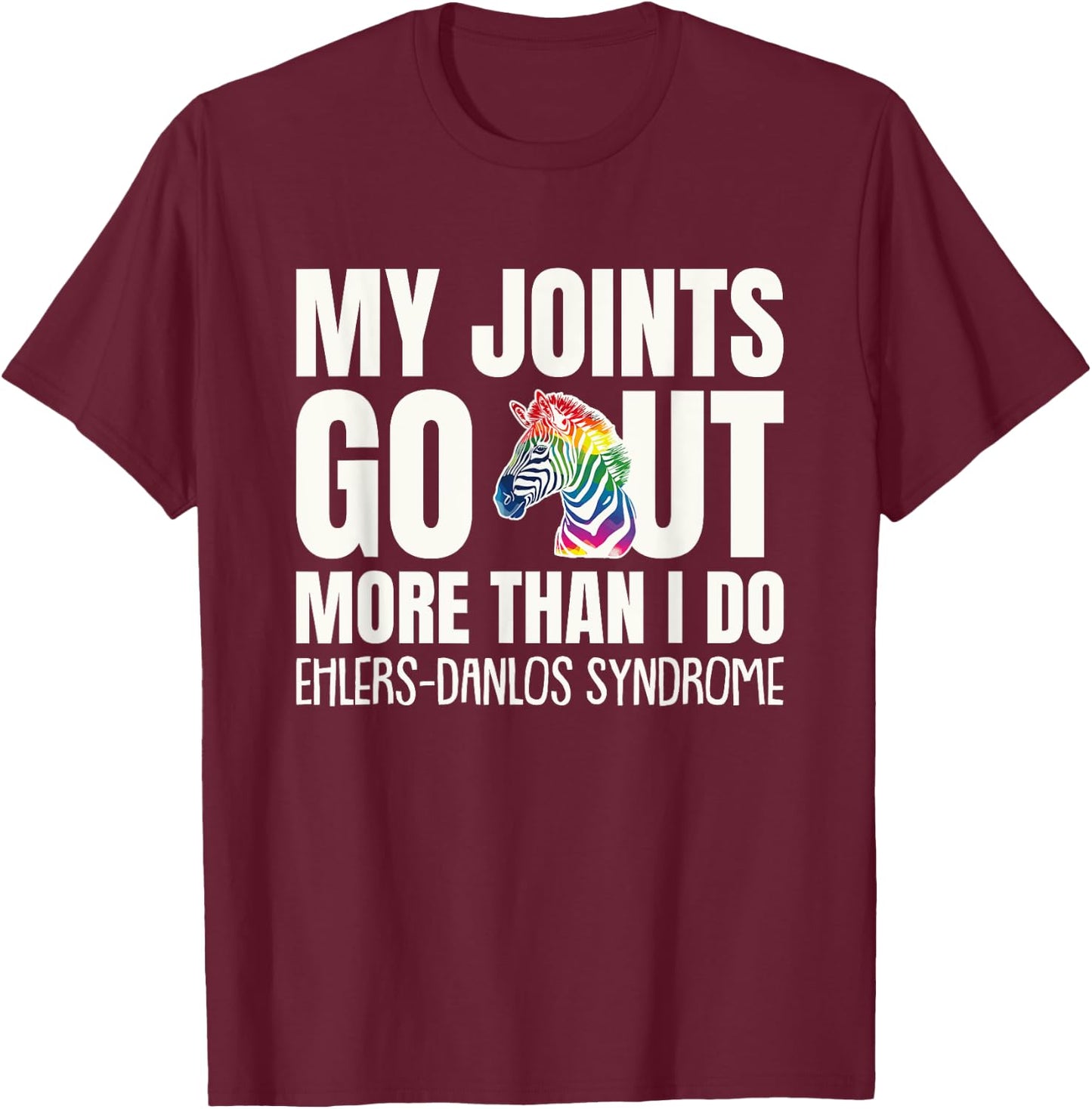 My Joints Go Out More Than I Do EDS Awareness T-Shirt - T-Shirt | Maroon