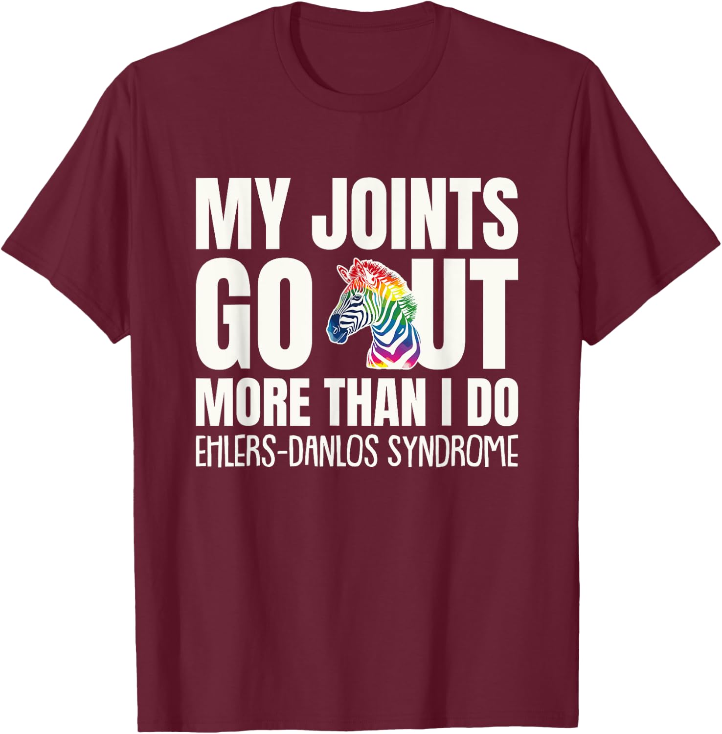 My Joints Go Out More Than I Do EDS Awareness T-Shirt - T-Shirt | Maroon