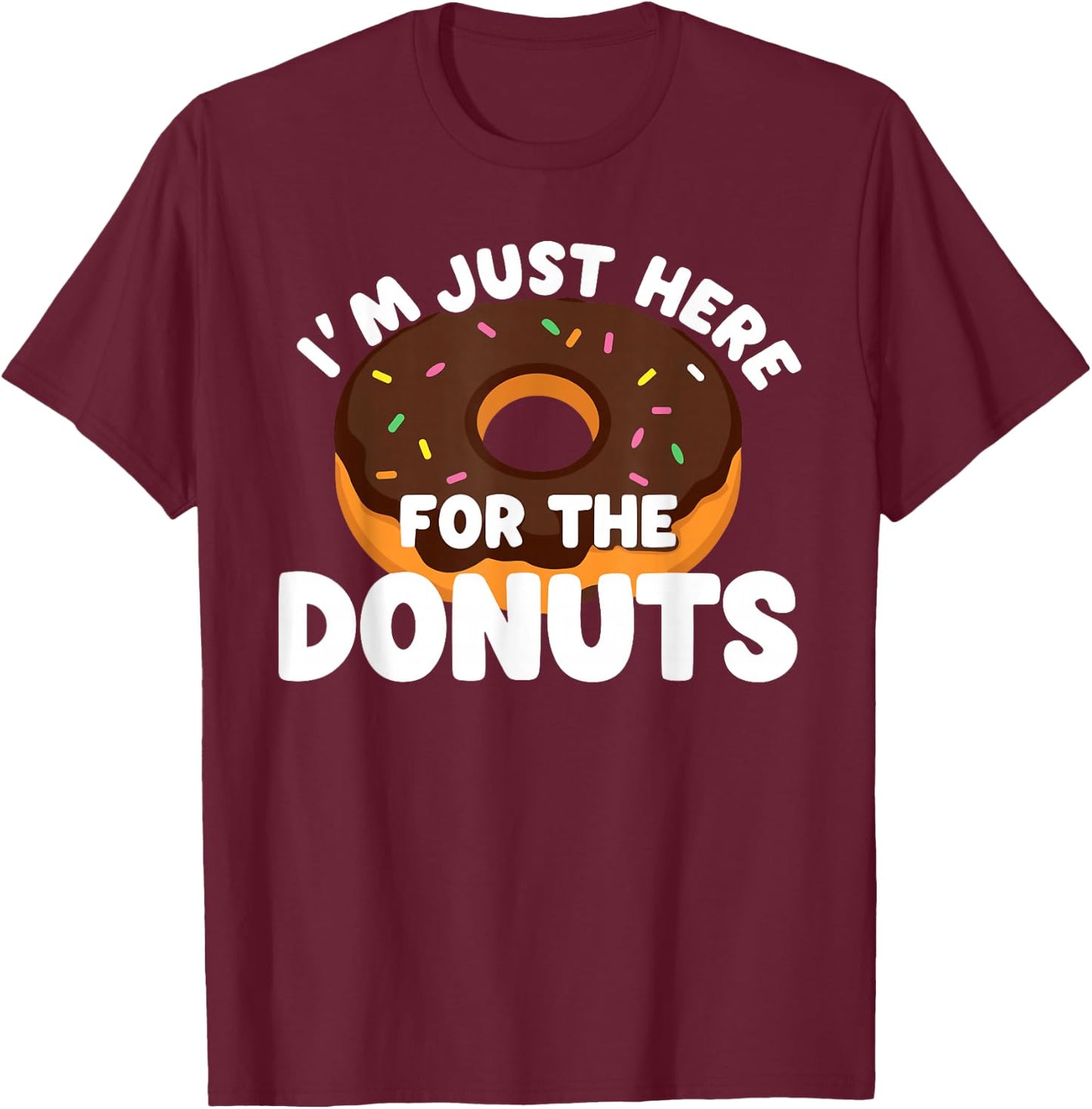 I'm Just Here For The Donuts Funny Donut T-Shirt - T-Shirt | Maroon