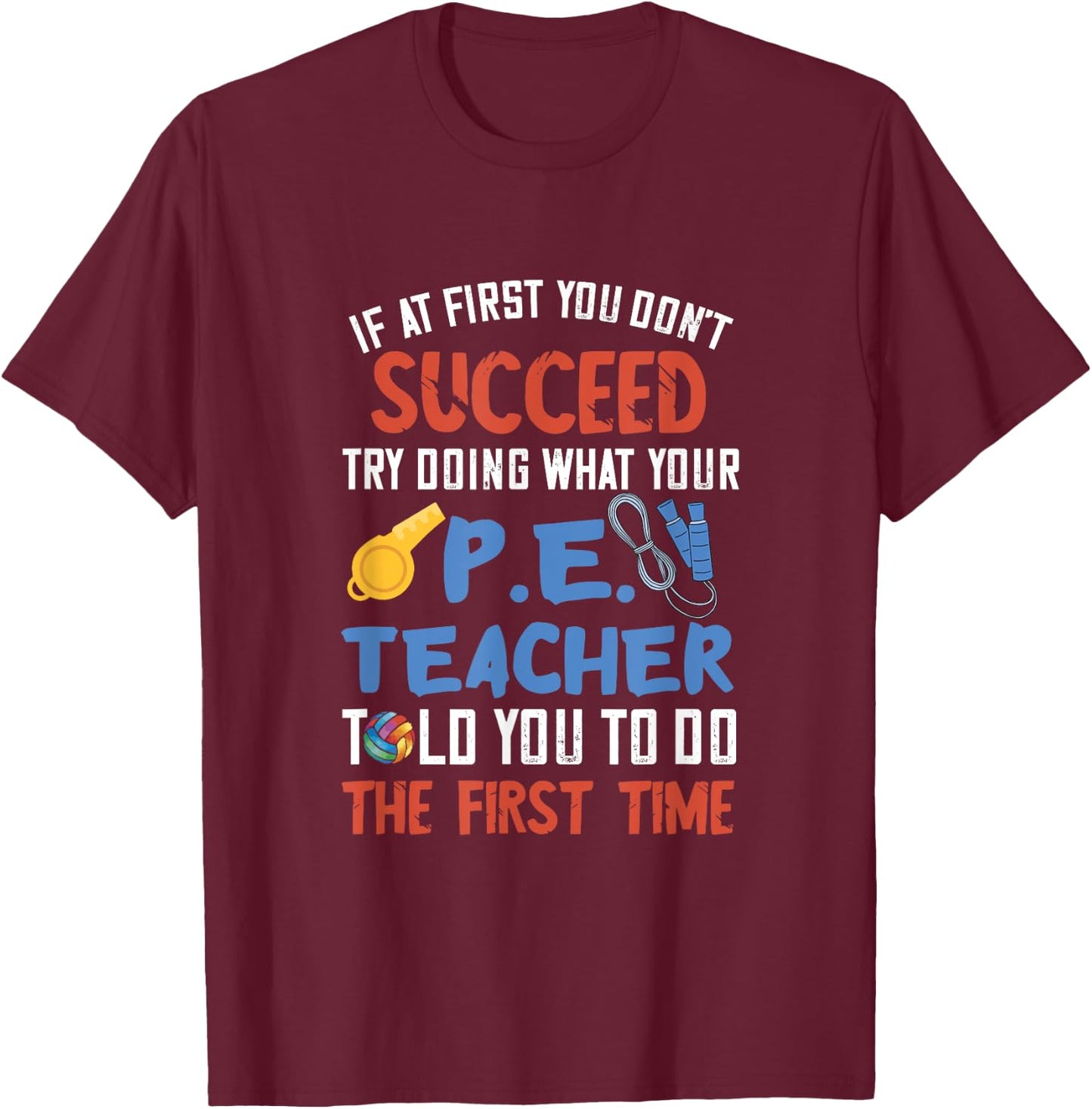 PE Teacher Succeed Sport Teacher School Fitness Gym Class Men Women T-Shirt - T-Shirt | Maroon