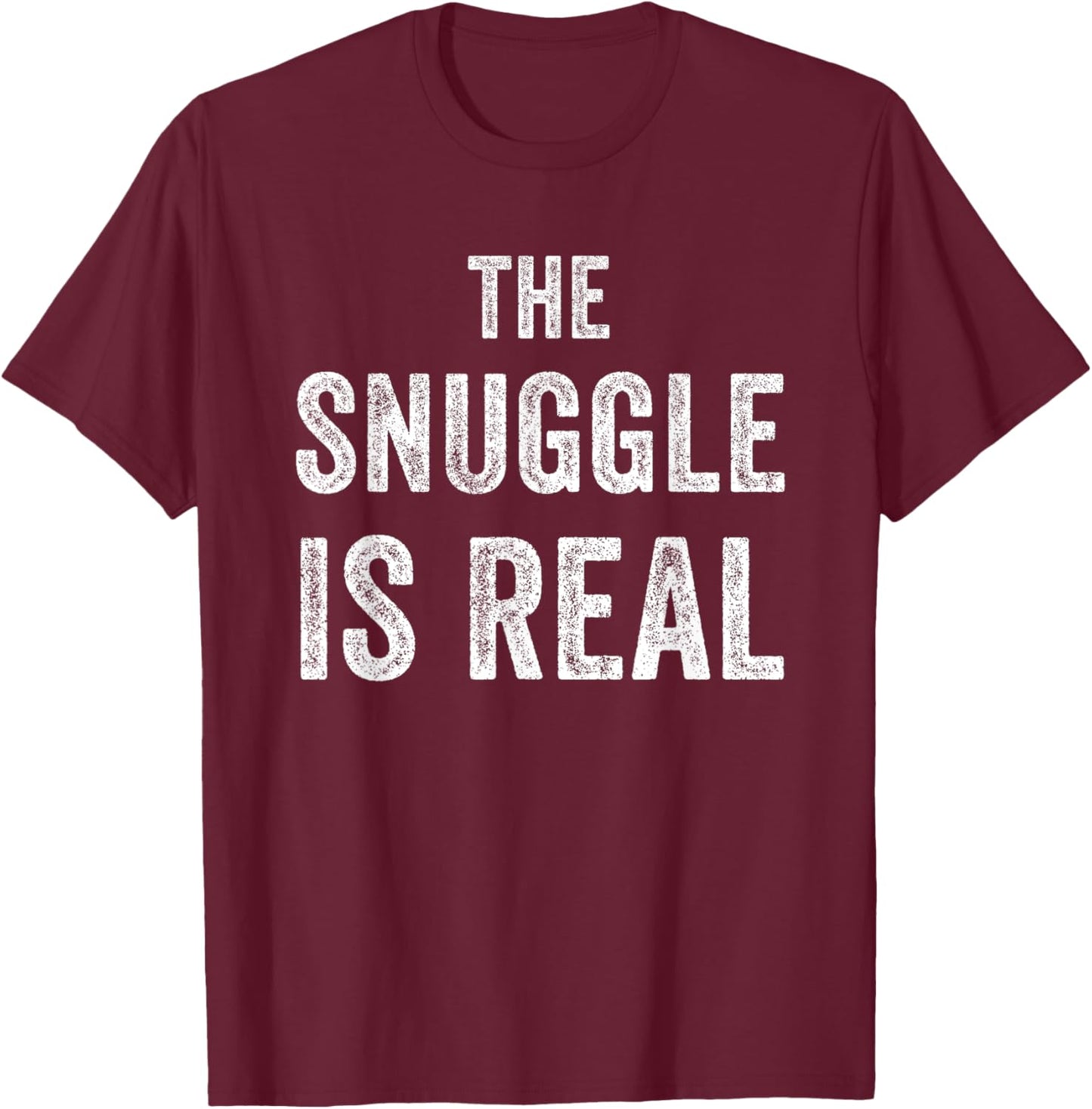 The Snuggle Is Real Funny T-Shirt - T-Shirt | Maroon