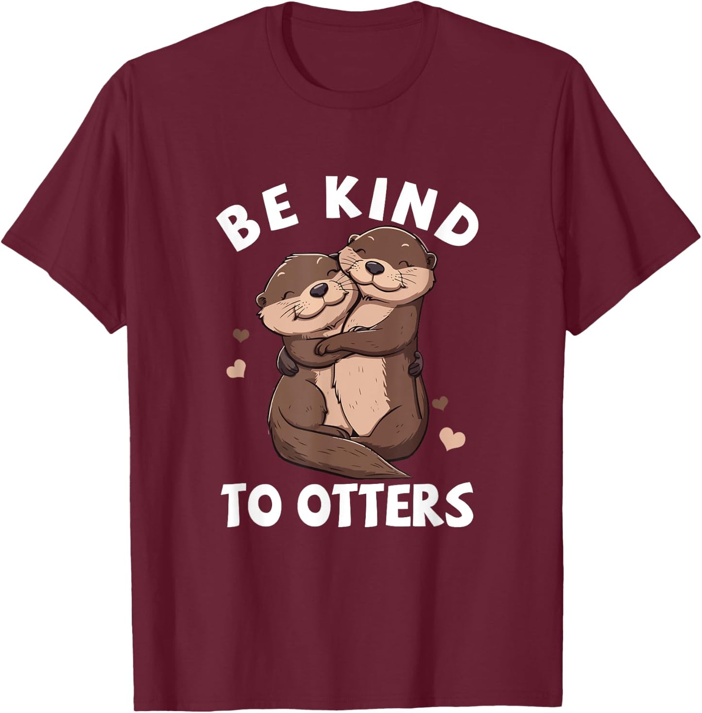 Be Kind To Otters Girls Kids Boys Women Otter's Day T-Shirt - T-Shirt | Maroon