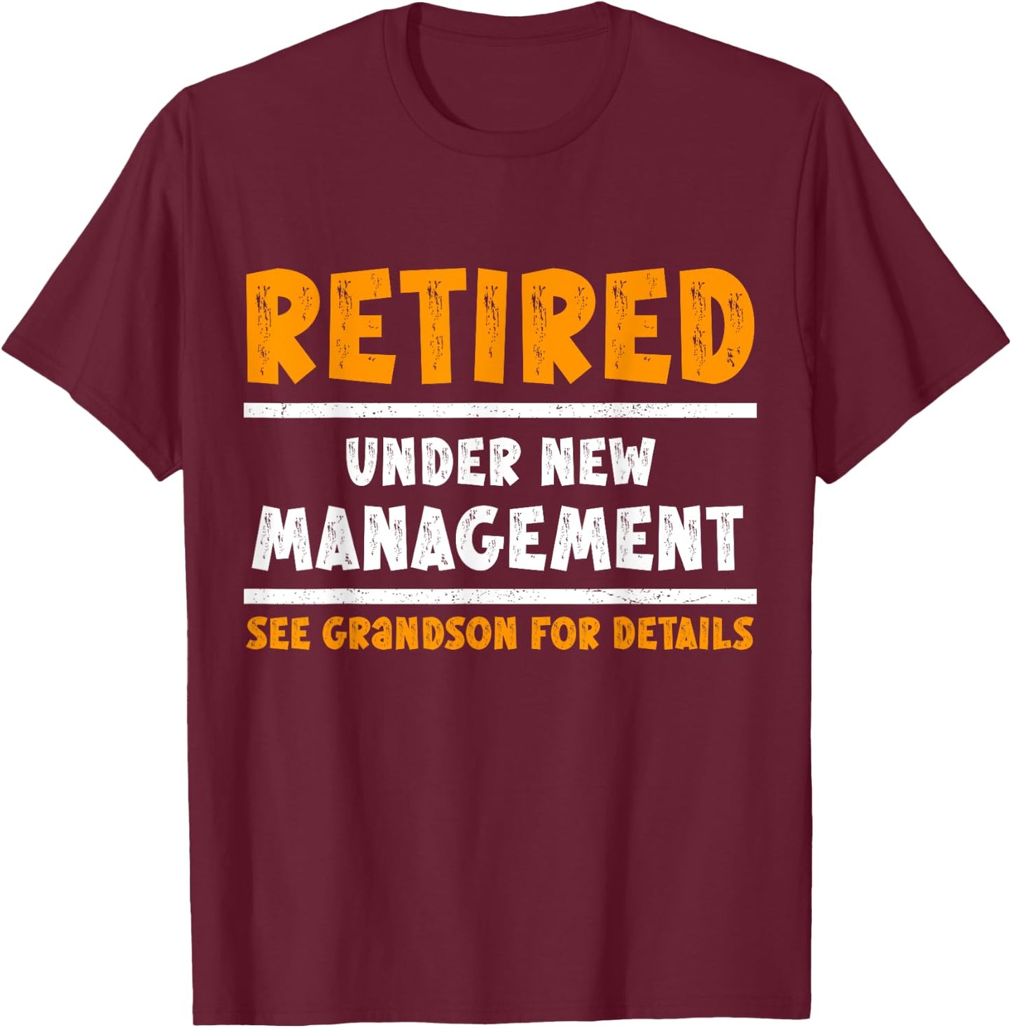 Retired Under New Management See Grandson For Details Funny T-Shirt - T-Shirt | Maroon