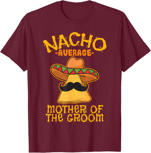 Nacho Average Mother Of The Groom Mexican Cinco De Mayo T-Shirt - T-Shirt | Maroon