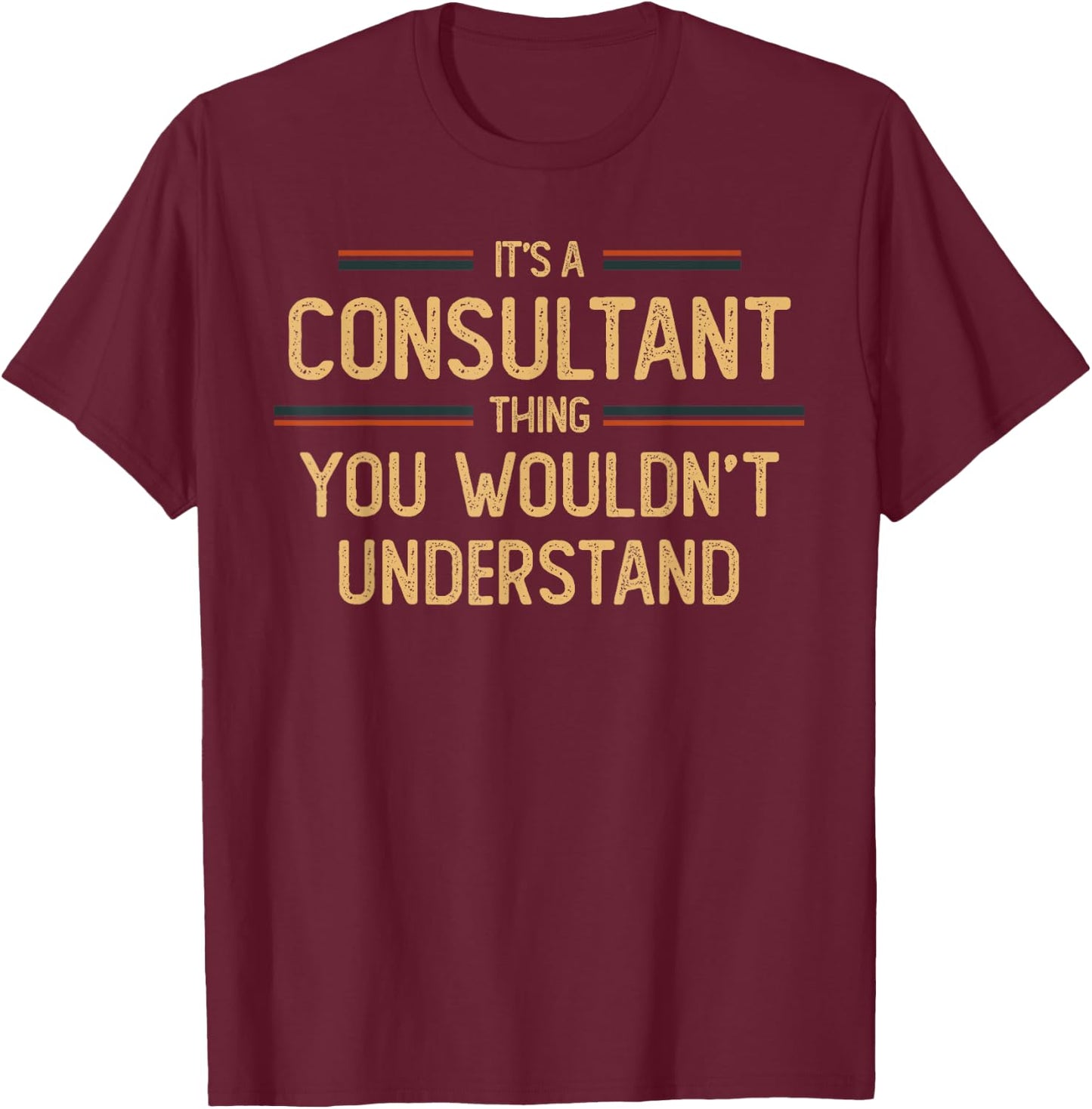 Consultant | Consulting Funny Job Saying T-Shirt - T-Shirt | Maroon