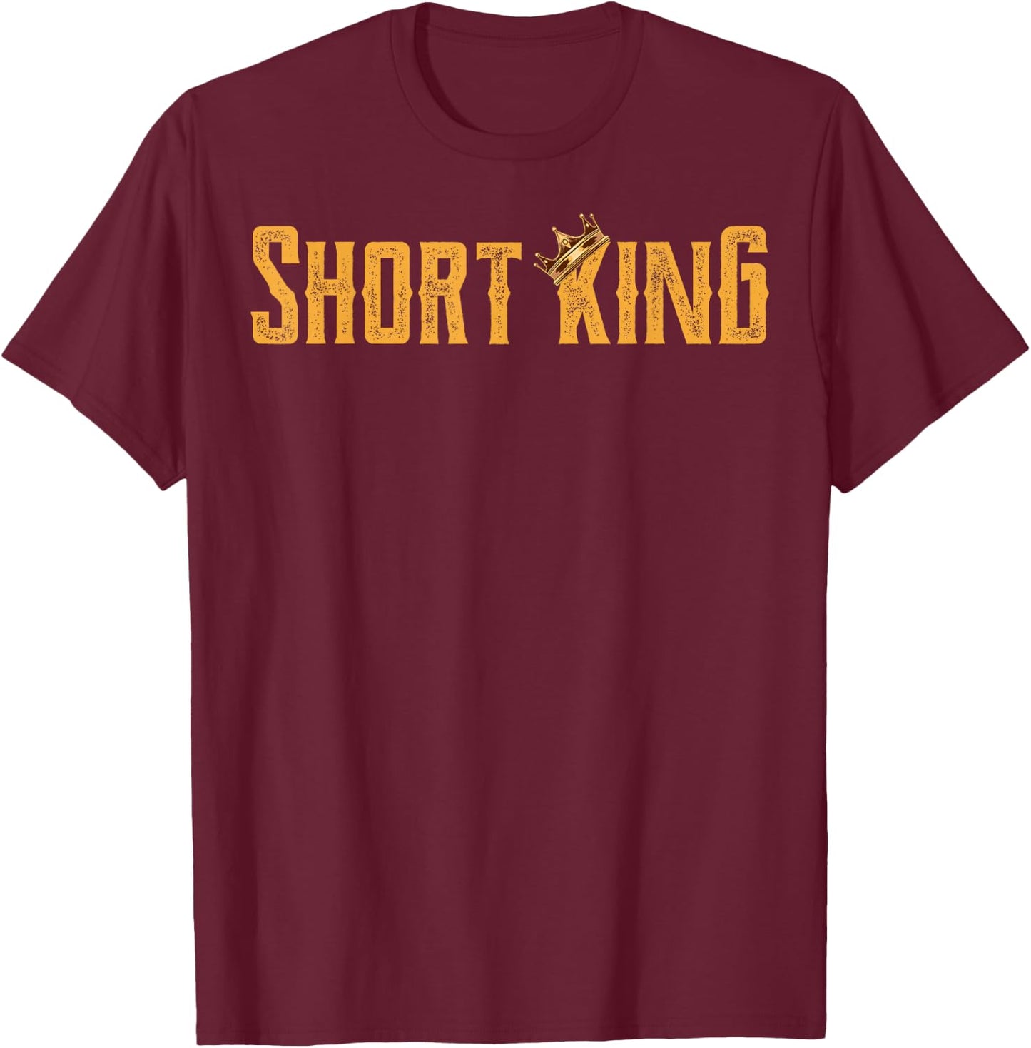 Short King Funny Short People Little Short Boys Short Man T-Shirt - T-Shirt | Maroon