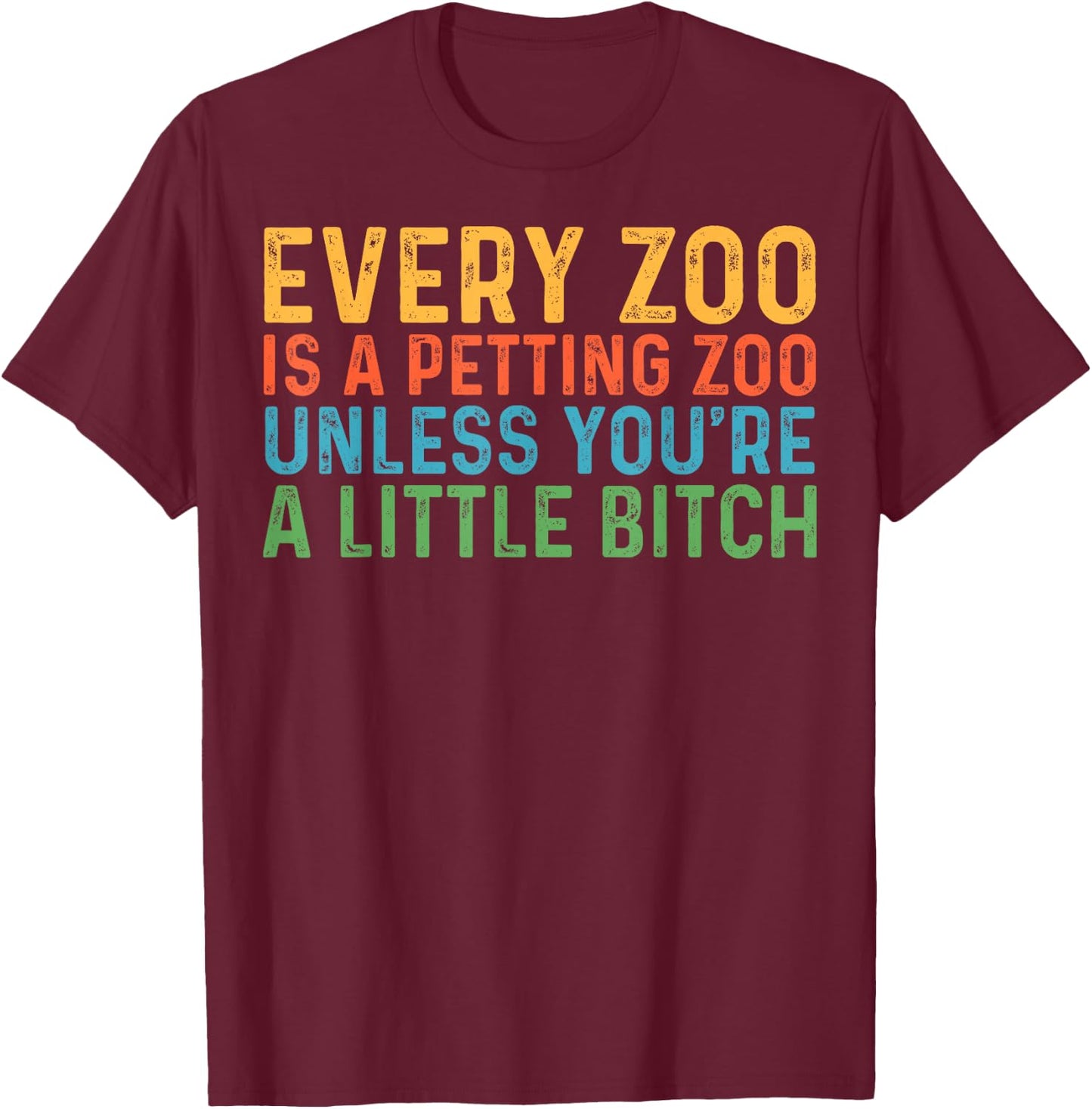 Every Zoo Is A Petting Zoo Unless You're Bitch Vintage T-Shirt - T-Shirt | Maroon