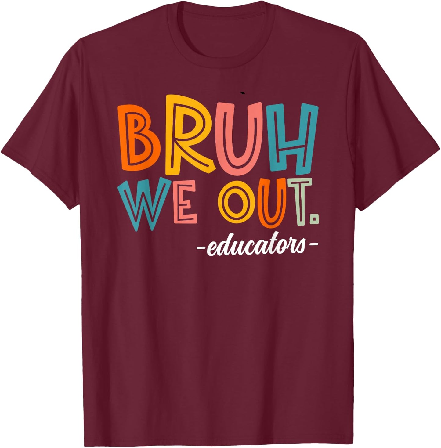 Bruh We Out Educators Last Day Of School 2025 Teacher Summer Women Kids T-Shirt - T-Shirt | Maroon