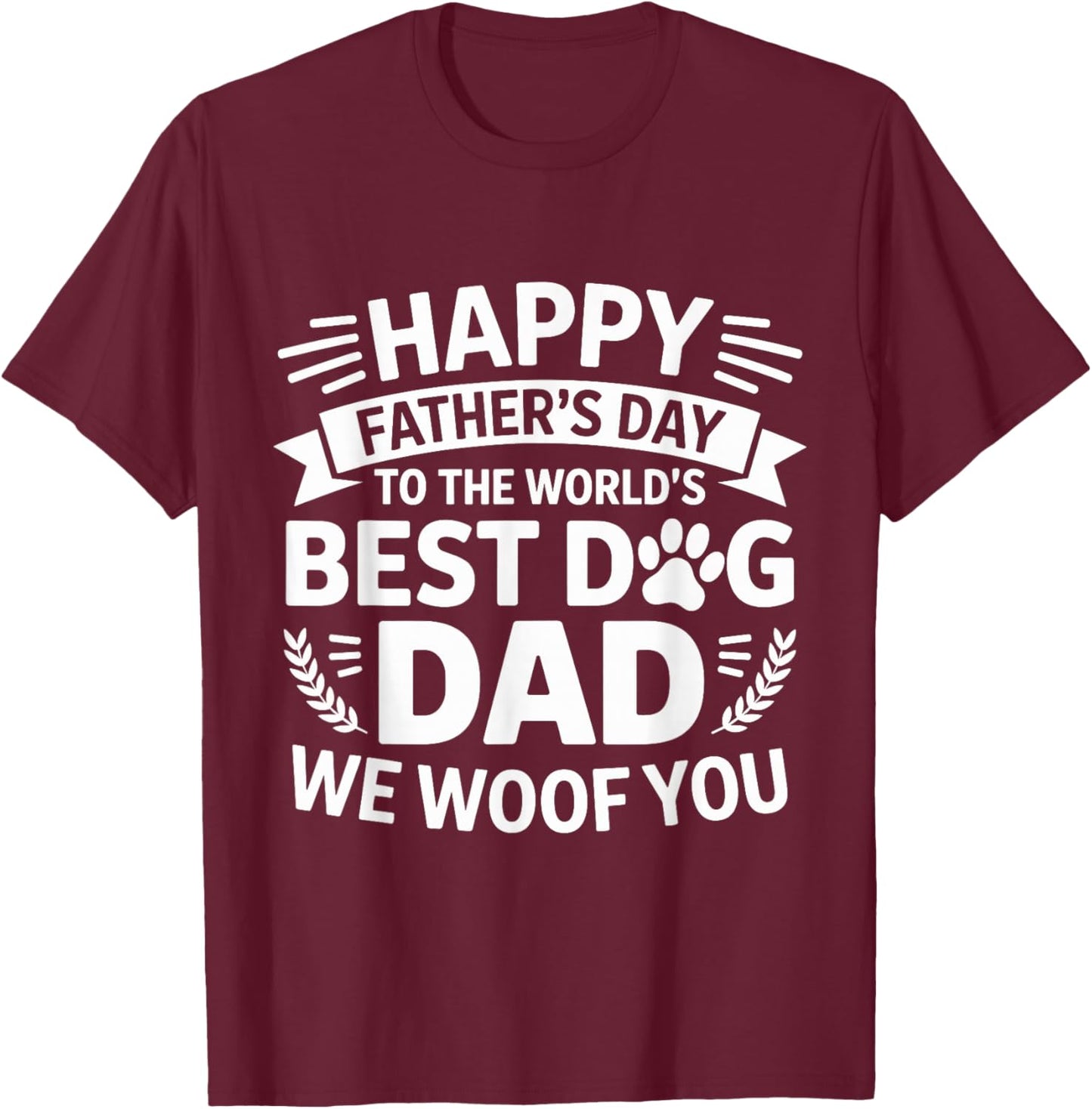 Happy Father's Day To The World Best Dog DAD We Woof You T-Shirt - T-Shirt | Maroon