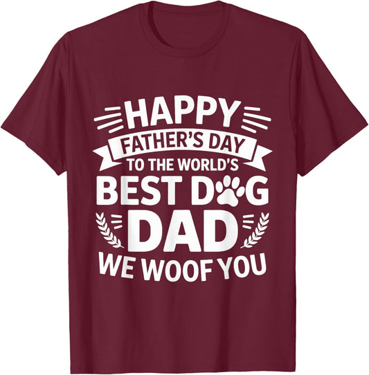 Happy Father's Day To The World Best Dog DAD We Woof You T-Shirt - T-Shirt | Maroon