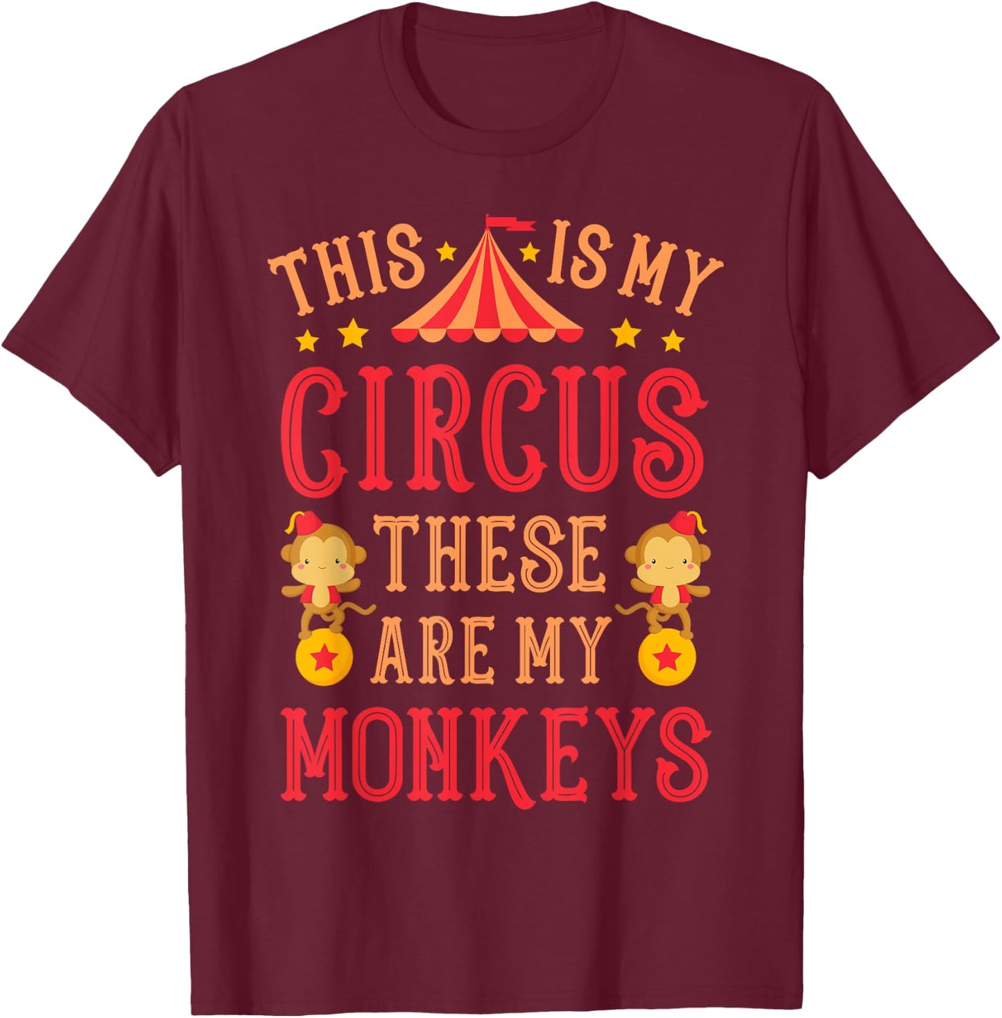 This Is My Circus These Are My Monkeys Mothers Day Funny Mom T-Shirt - T-Shirt | Maroon