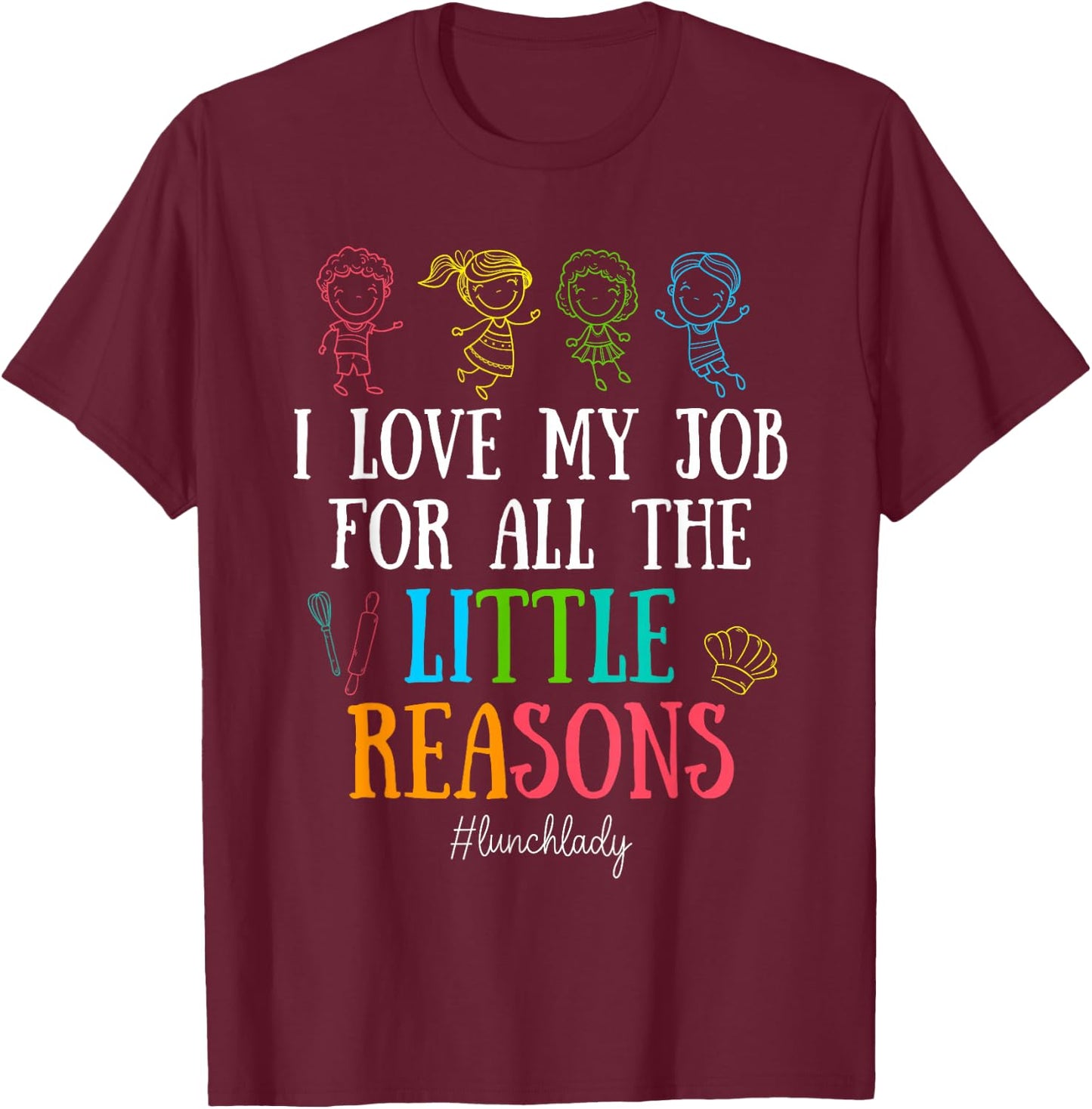 I Love My Job for All the Little Reasons Lunch Lady T-Shirt - T-Shirt | Maroon