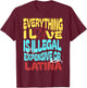 Funny Cool Everything I Love Is Illegal, Expensive, Or Latina -Adult T-Shirt - T-Shirt | Maroon