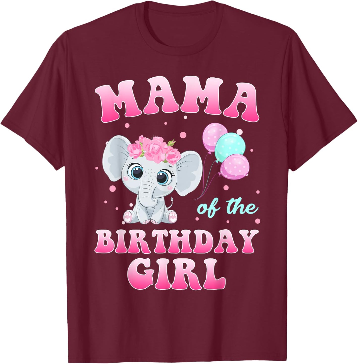 Mama Of The Birthday Girl Elephant Family Party T-Shirt - T-Shirt | Maroon