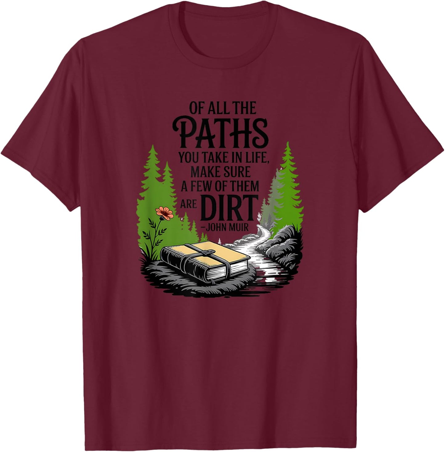 Of all the paths you take in life John Muir quote T-Shirt - T-Shirt | Maroon