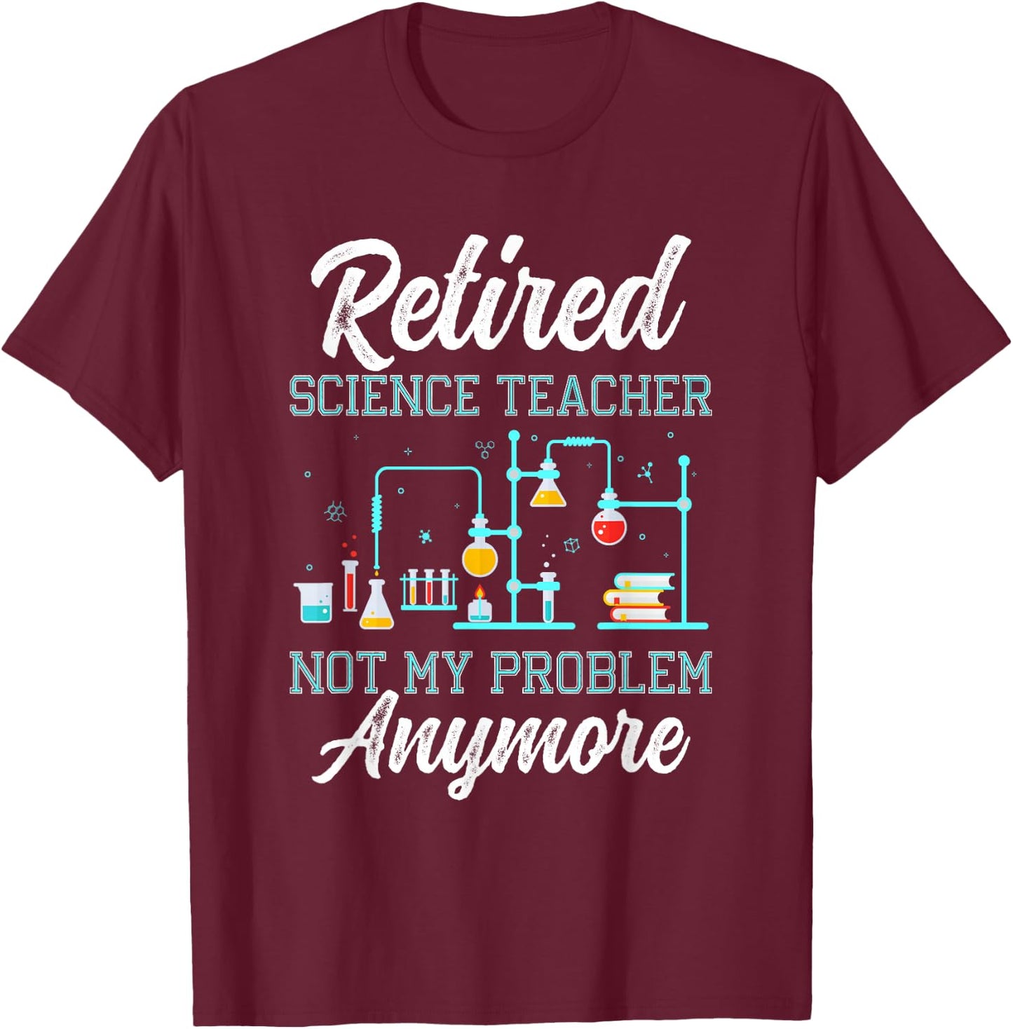 Retired Science Teacher Funny Retirement Outfit for Retiring T-Shirt - T-Shirt | Maroon