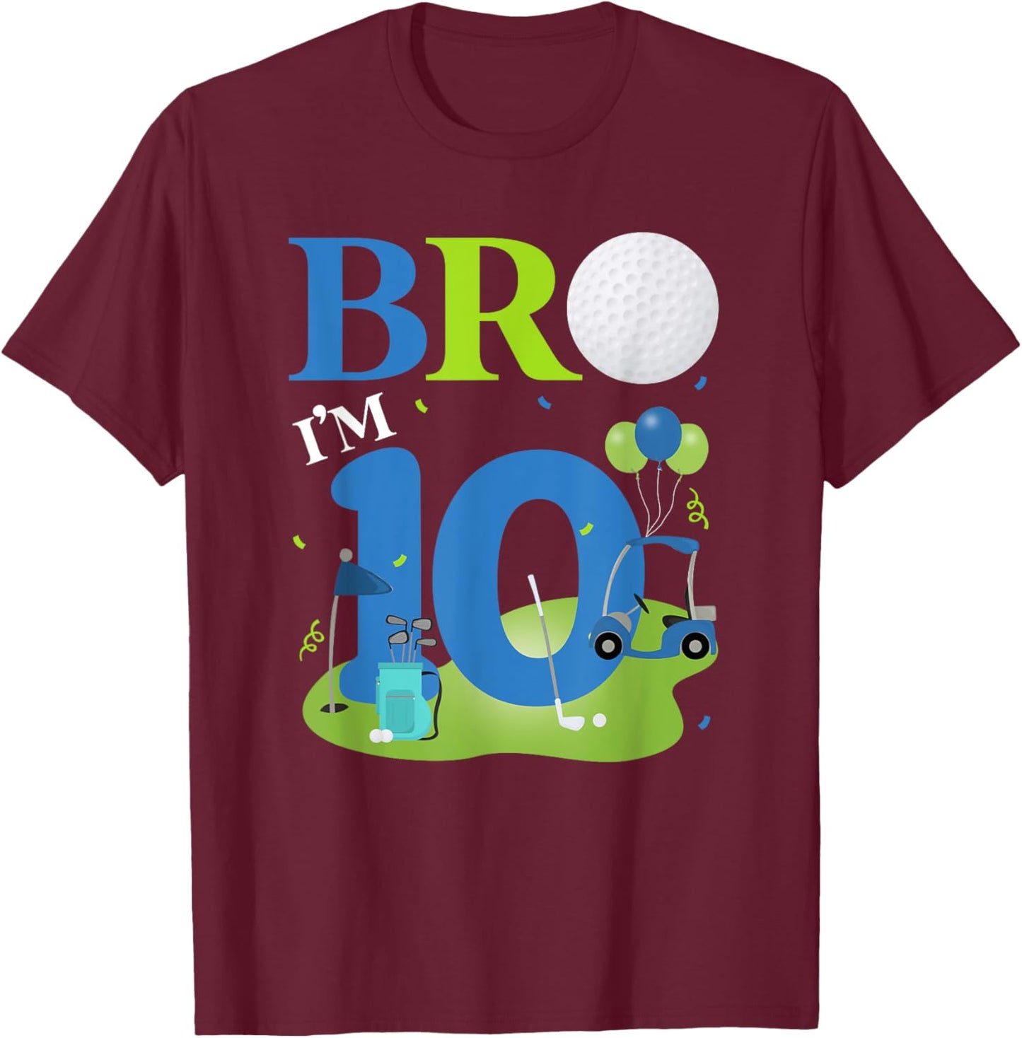 Bro I'm 10 Year Old Golf Theme It's My 10th Birthday Golfer T-Shirt - T-Shirt | Maroon
