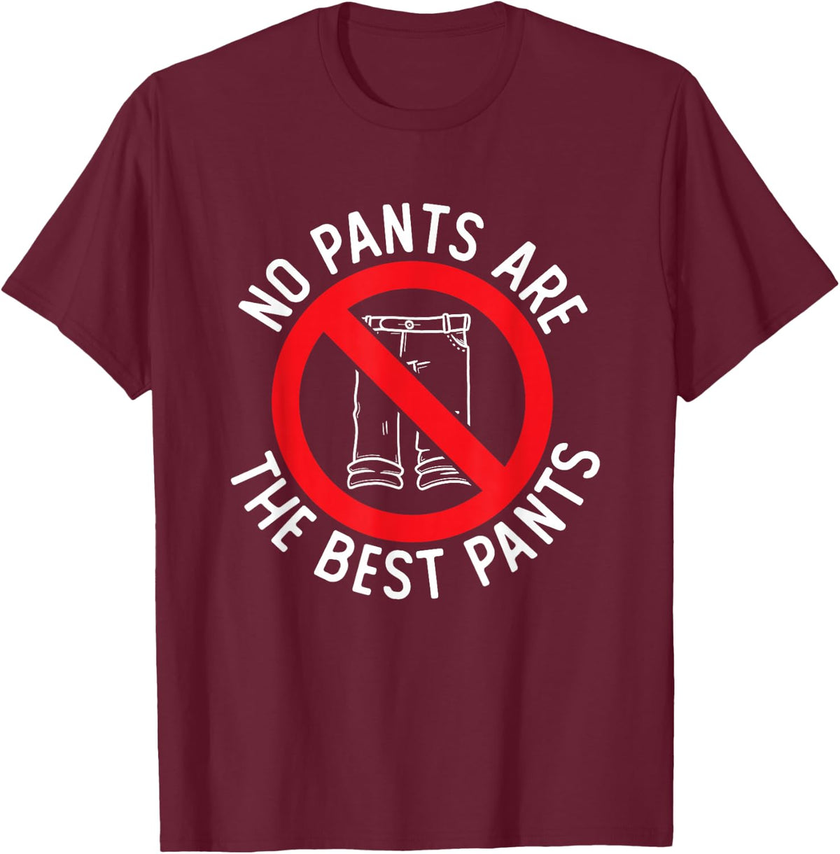 No Pants Required No Pants Club No Pants Are The Best Pants T-Shirt - T-Shirt | Maroon