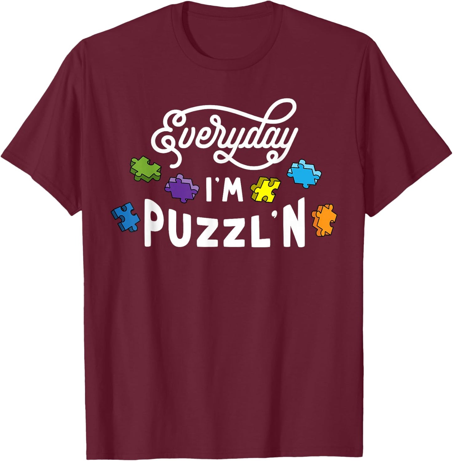 Everyday I'm Puzzlin Jigsaw Puzzle Lover Gift Puzzler T-Shirt - T-Shirt | Maroon