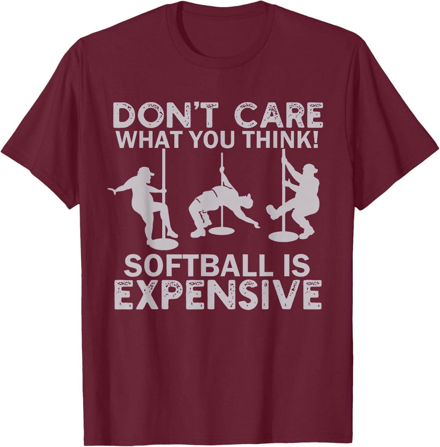 Funny Don't Care What You Think Softball Is Expensive Men T-Shirt - T-Shirt | Maroon